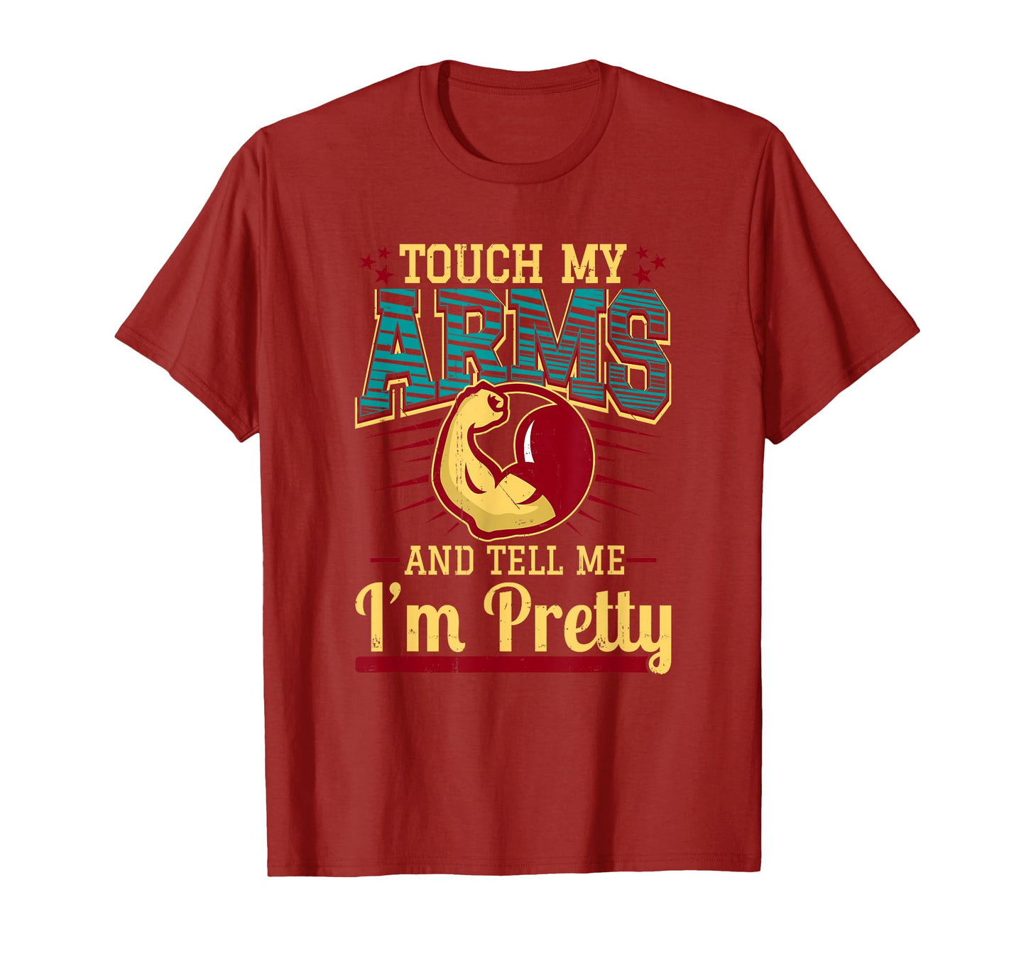Touch My Arms And Tell Me I'm Pretty Muscle Man T-Shirt T-Shirt
