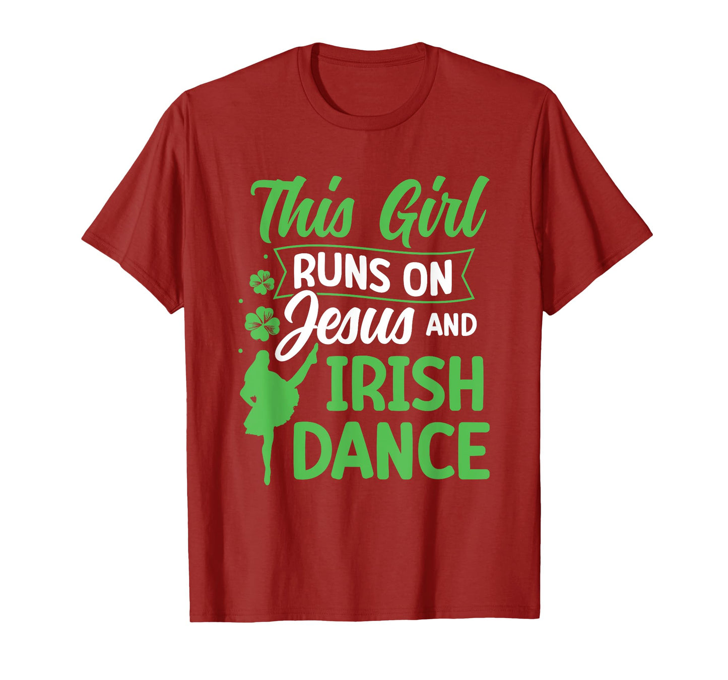 Irish Dancing This Girl Runs on Jesus and Irish Tap Dance T-Shirt