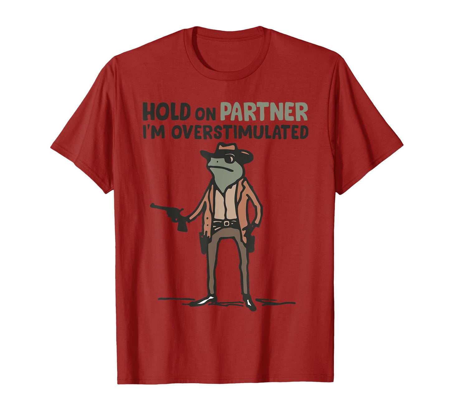 Hold On Partner I'm Overstimulated Frog Funny Meme T-Shirt