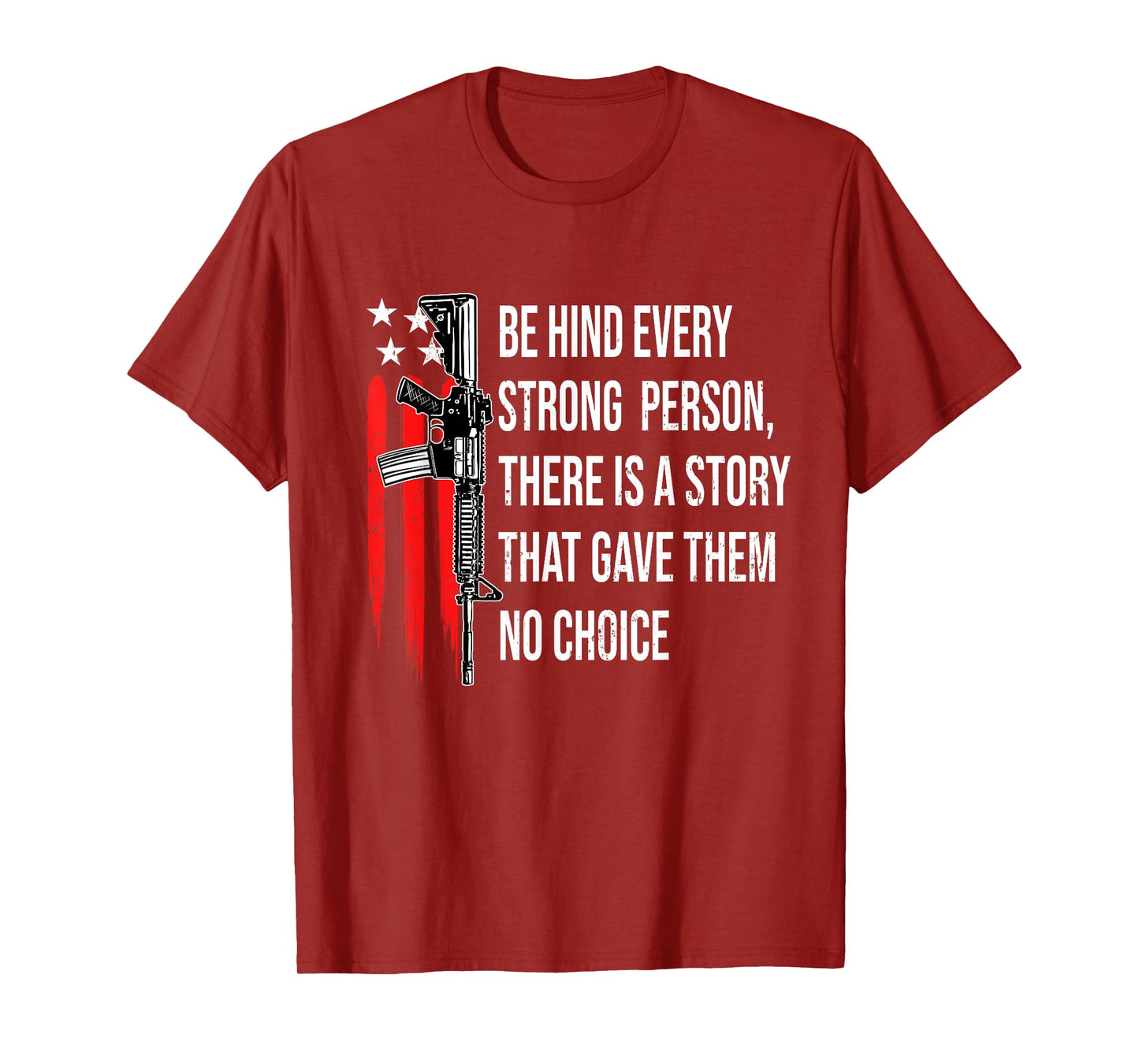 Behind Every Strong Person There Is A Story That Gave Them T-Shirt