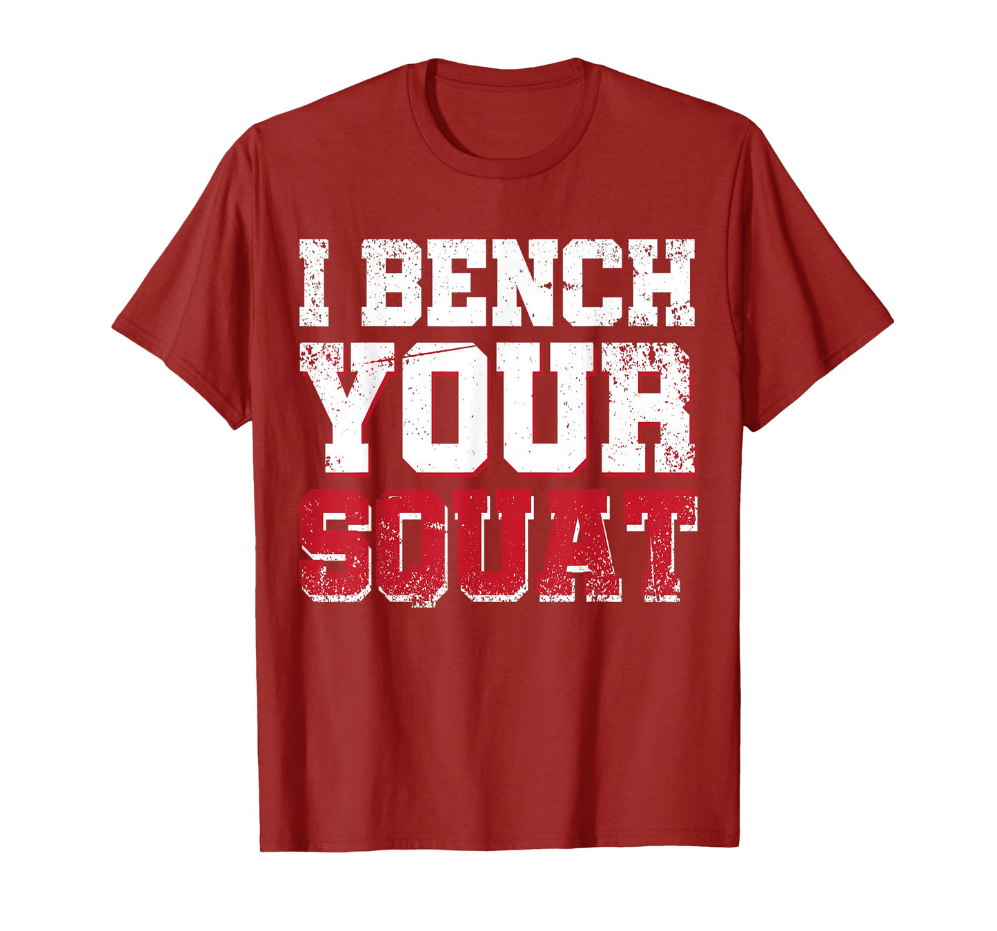 I Bench Your Squat Powerlifting Strength Training Exercise T-Shirt