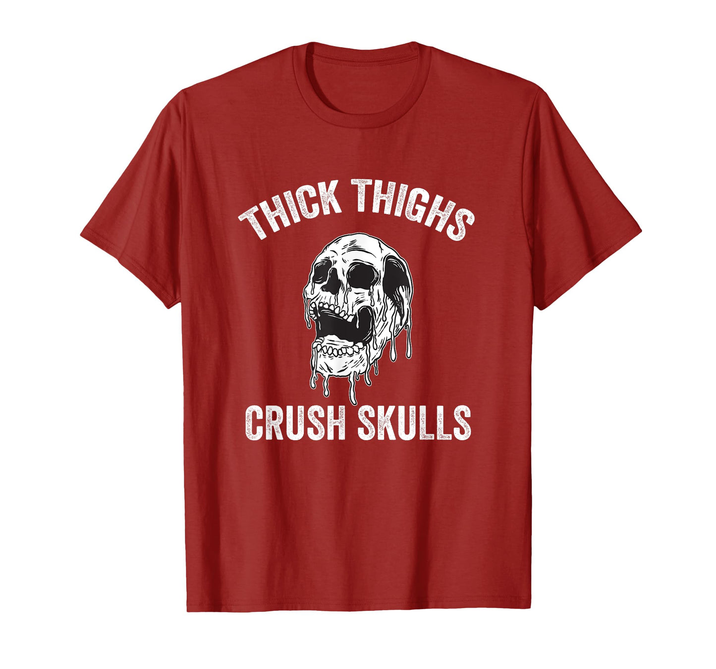 Thick Thighs Crush Skulls Funny Gym Motivation Legs Day T-Shirt