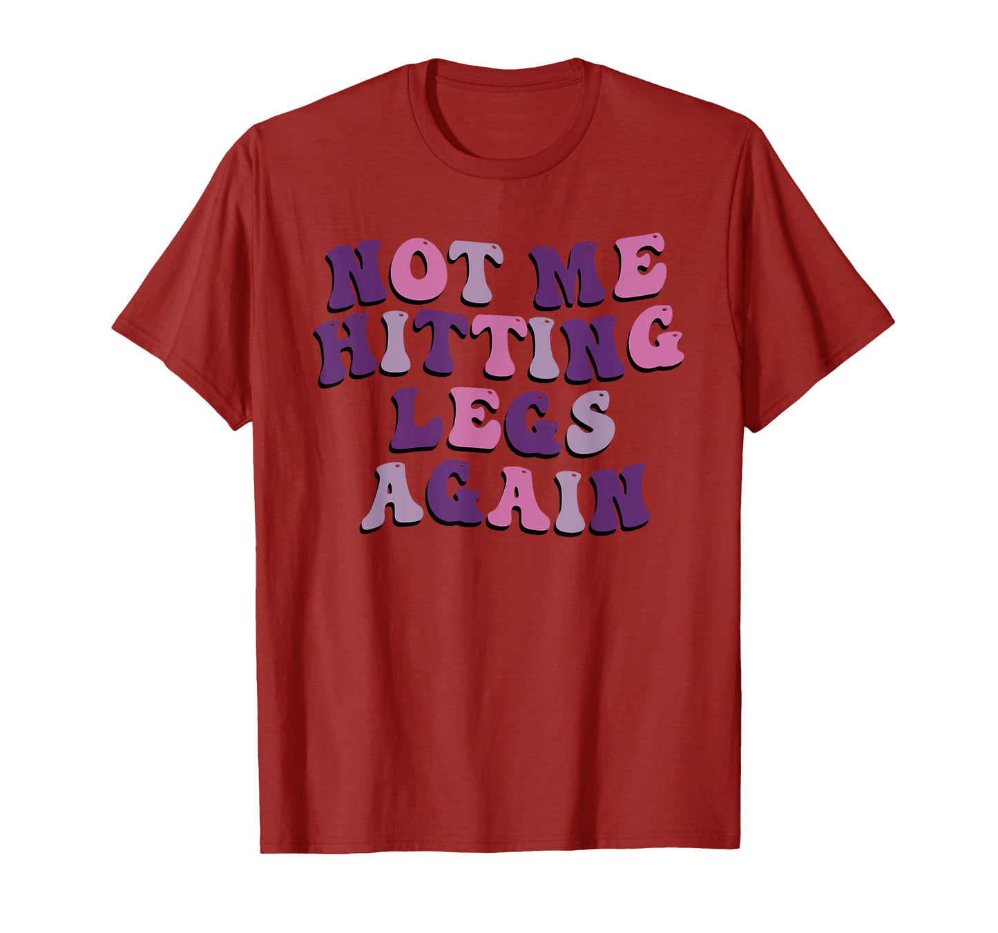 Not Me Hitting Legs Again Funny Gym Leg Day Quote T-Shirt