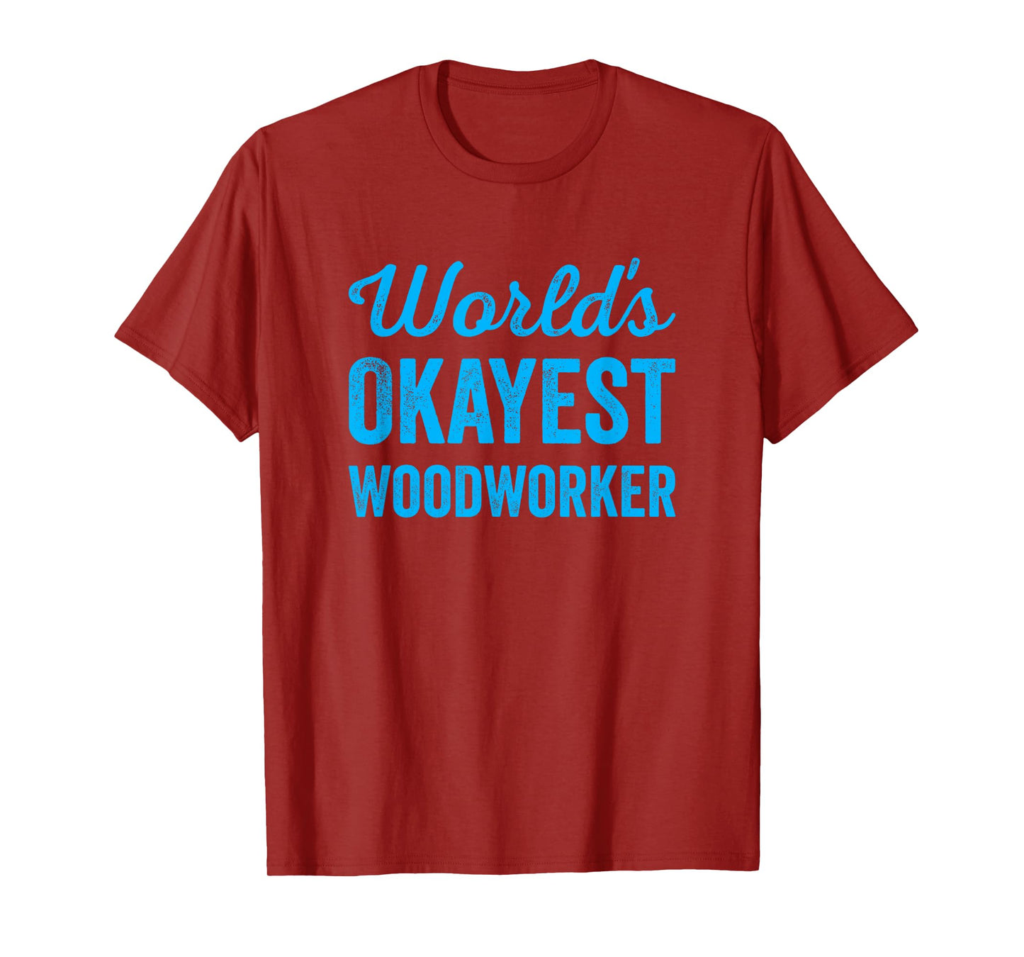 Worlds Okayest Woodworker Funny Sarcastic The Best Carpenter T-Shirt