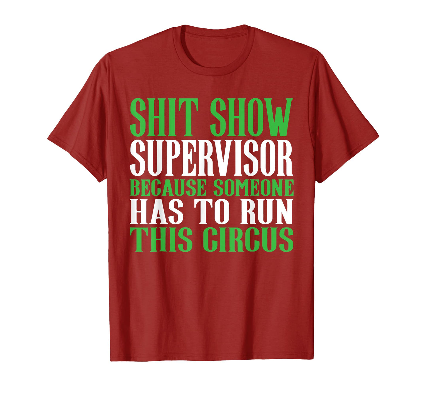Shit Show Supervisor Because Someone Has To Run This Circus T-Shirt