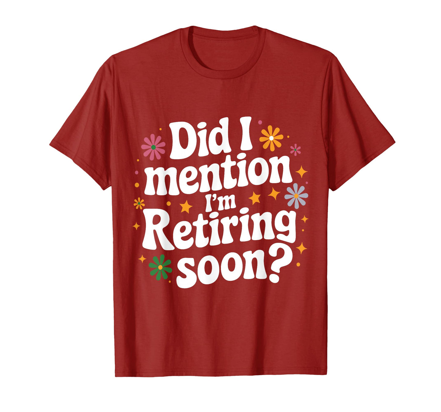Did I Mention I'm Retiring Soon Retro Groovy Fun Retirement T-Shirt
