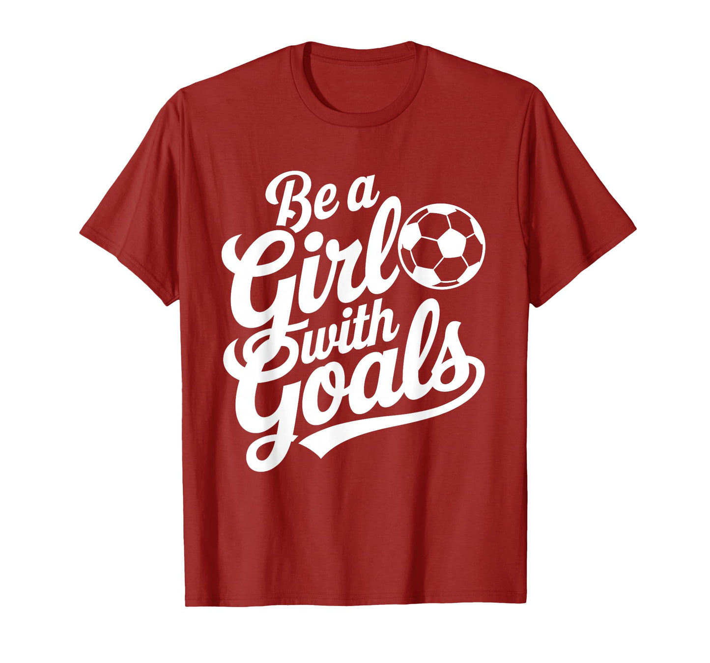 Be A Girl With Goals Football Lover Girls Women Soccer T-Shirt