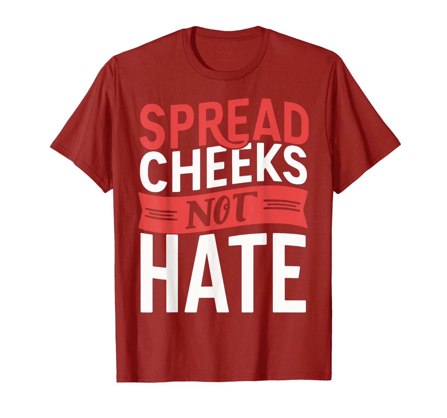 Spread Cheeks Not Hate T-Shirt