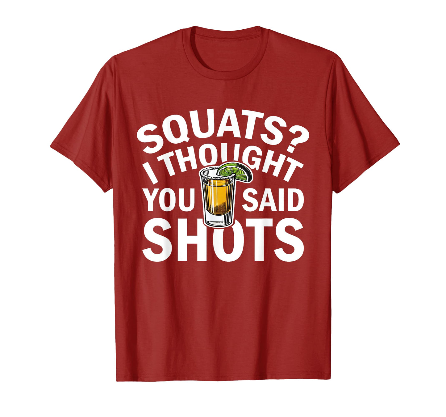 Squats I Thought You Said Shots Party Funny Fitness T-Shirt
