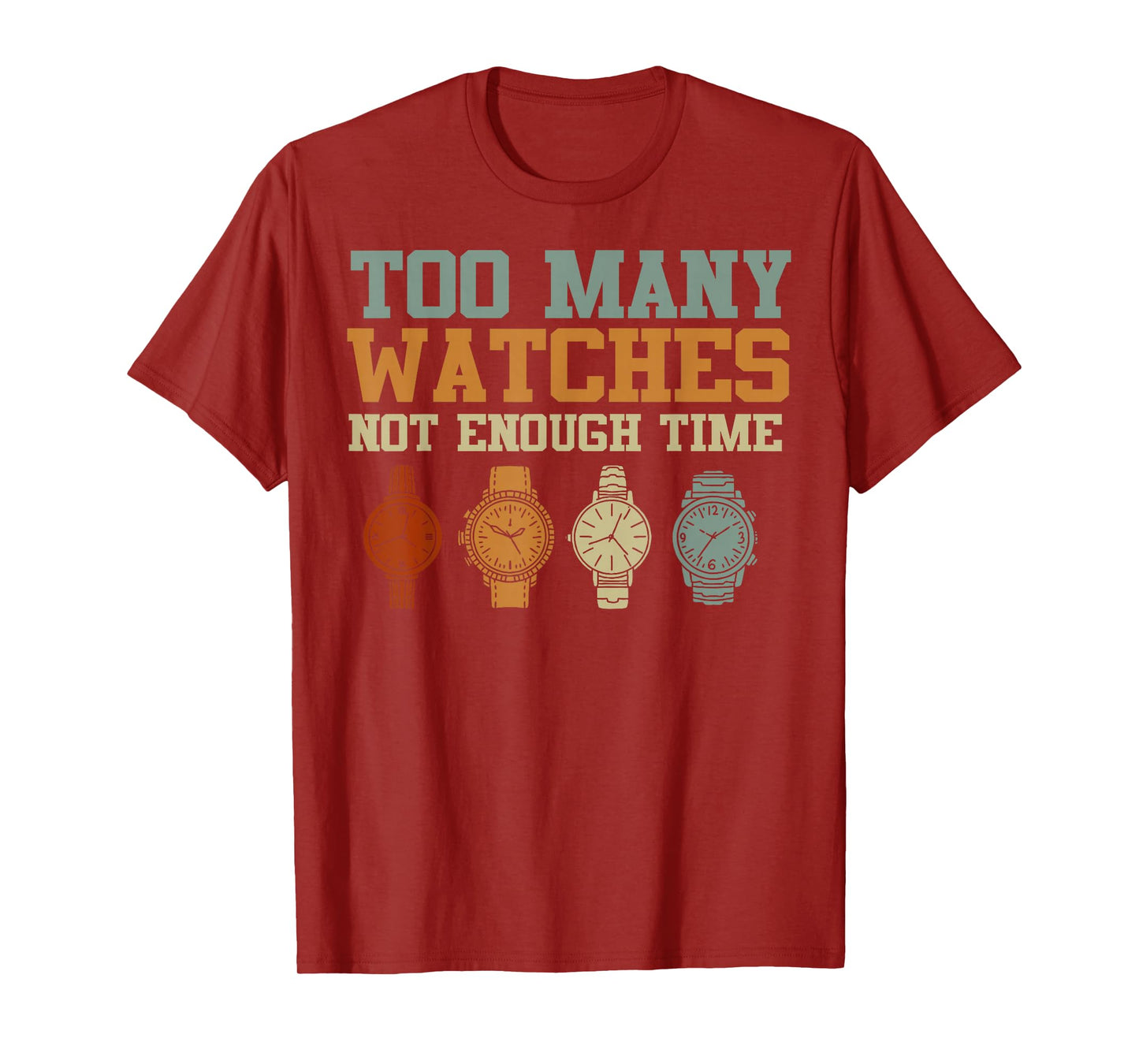 Too Many Watches Not Enough Time Men Women Watchmaker T-Shirt