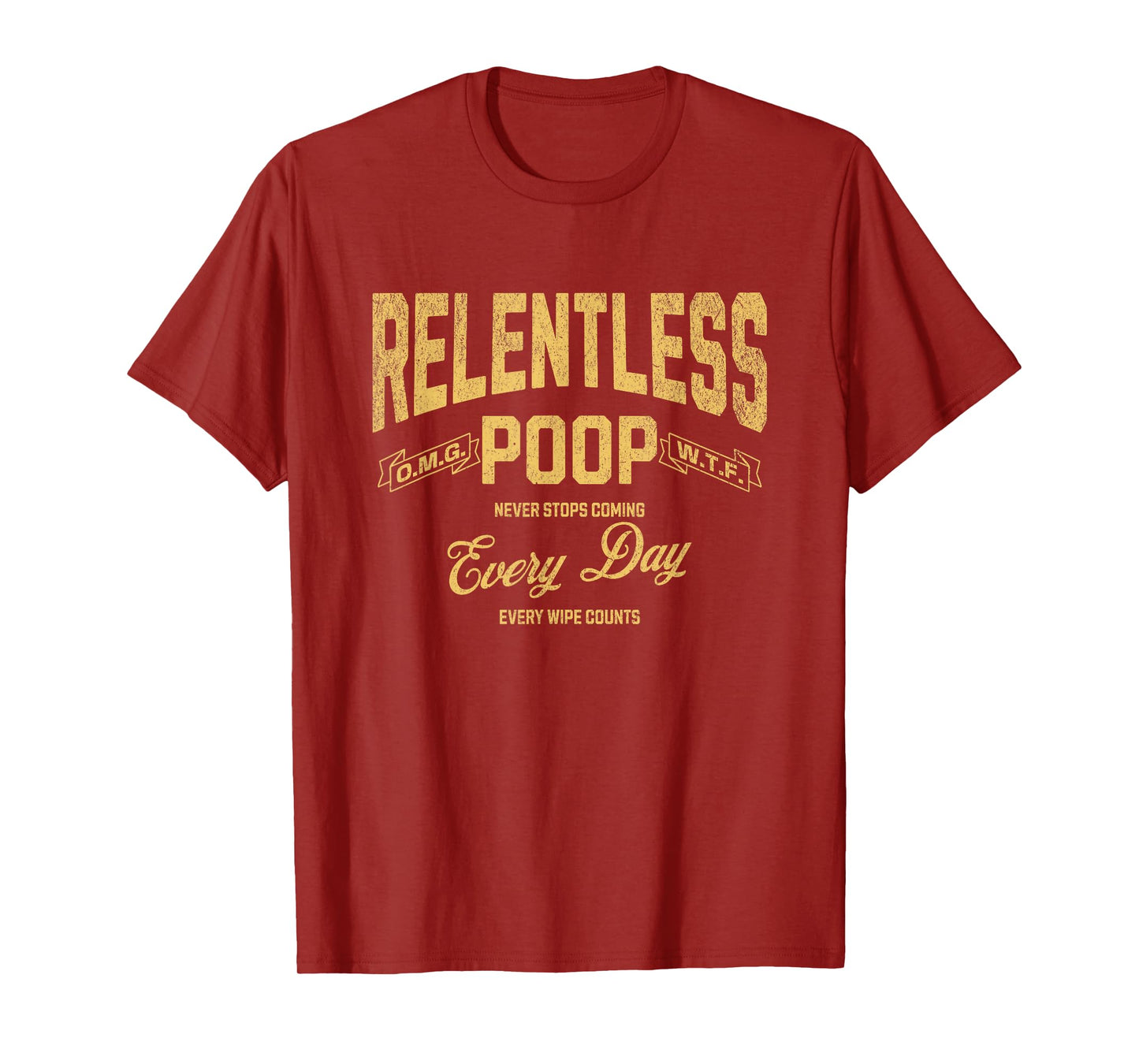 Funny Ironic Sarcastic Sayings Cynical Unique Tees Relentless Poop Never Stops Coming Humorous Adult Meme T-Shirt