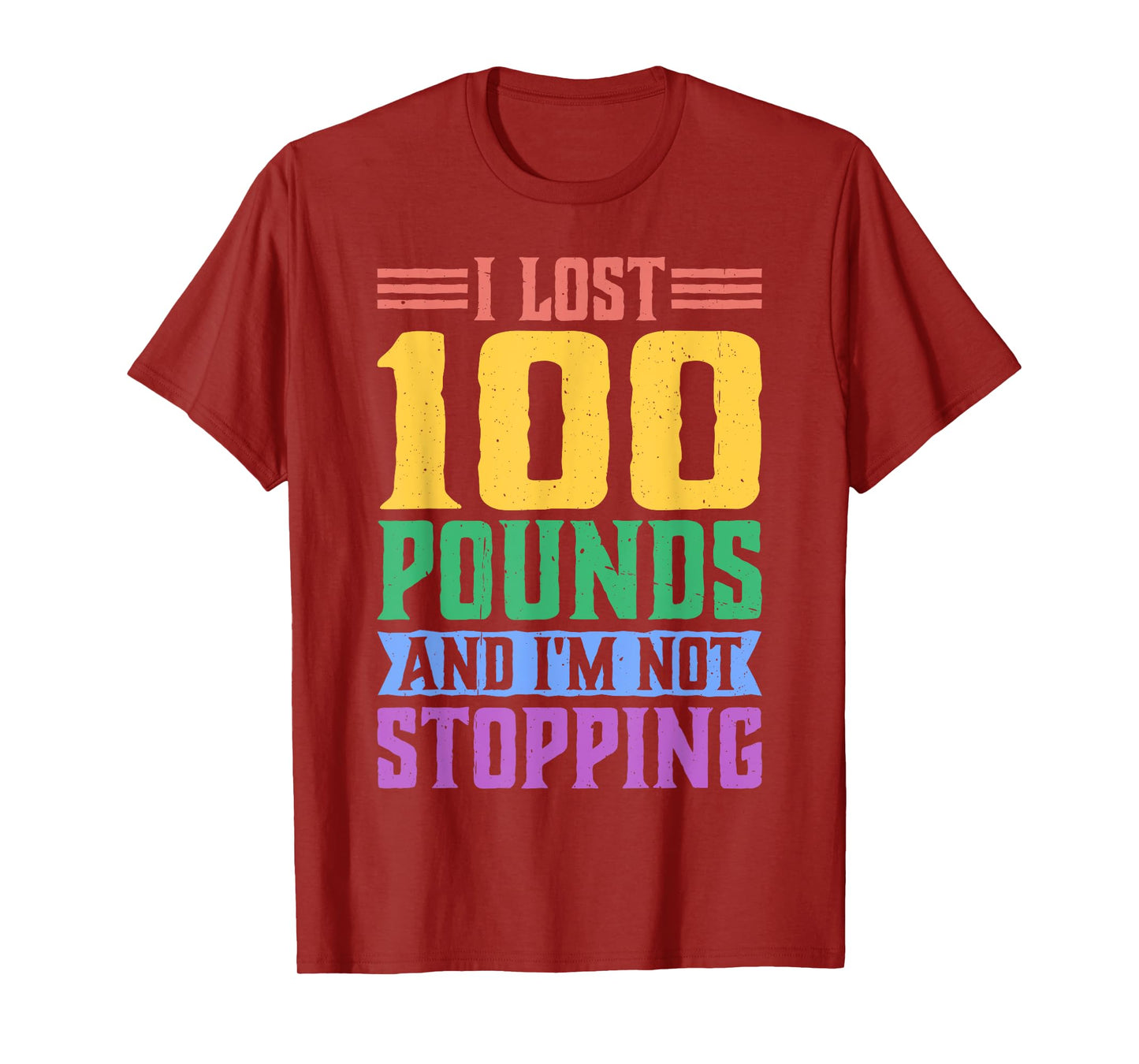 I Lost 100 Pounds And I'm Not Stopping -------- T-Shirt