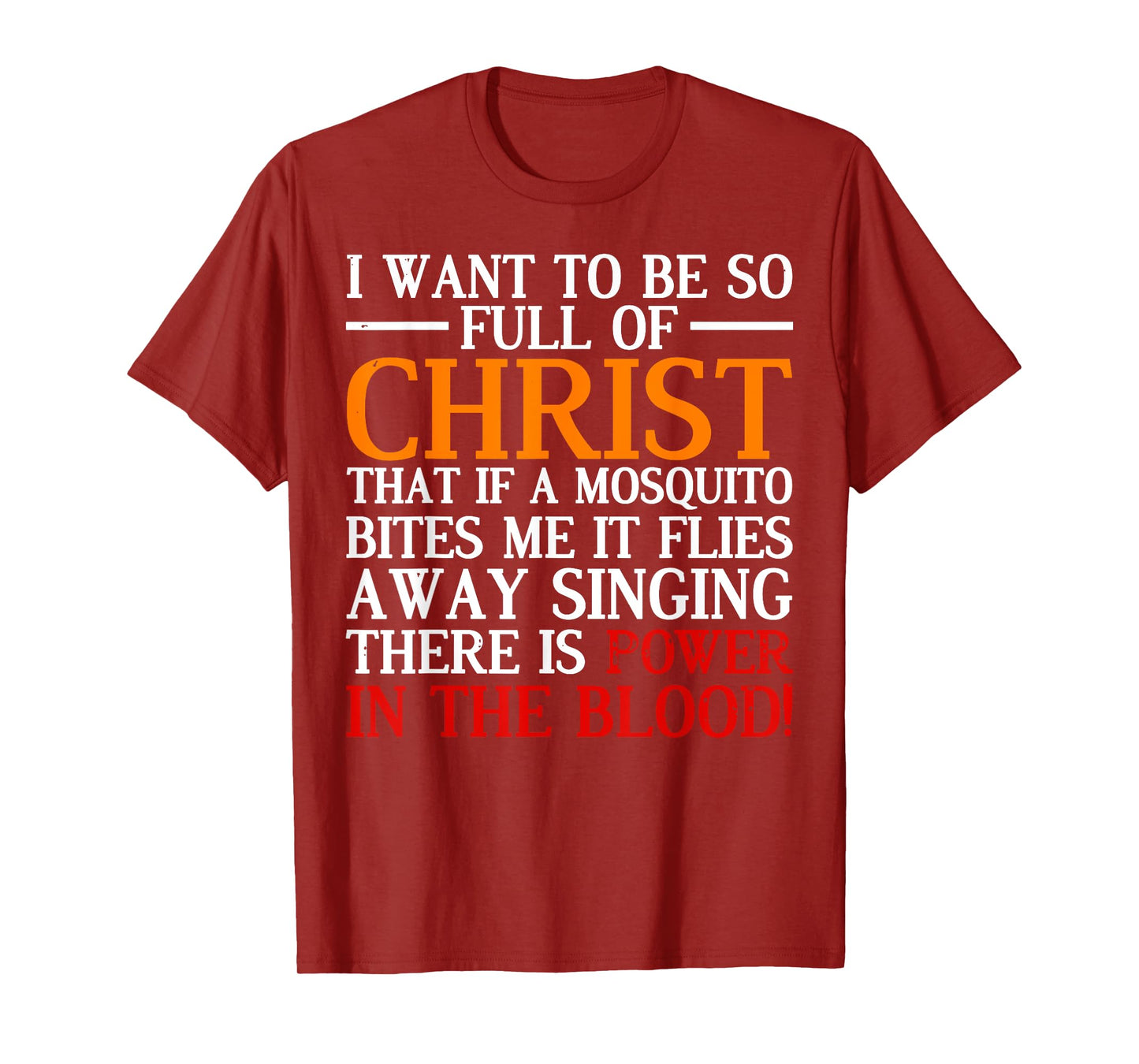 I Want To Be So Full Of Christ That If A Mosquito Bites Me T-Shirt