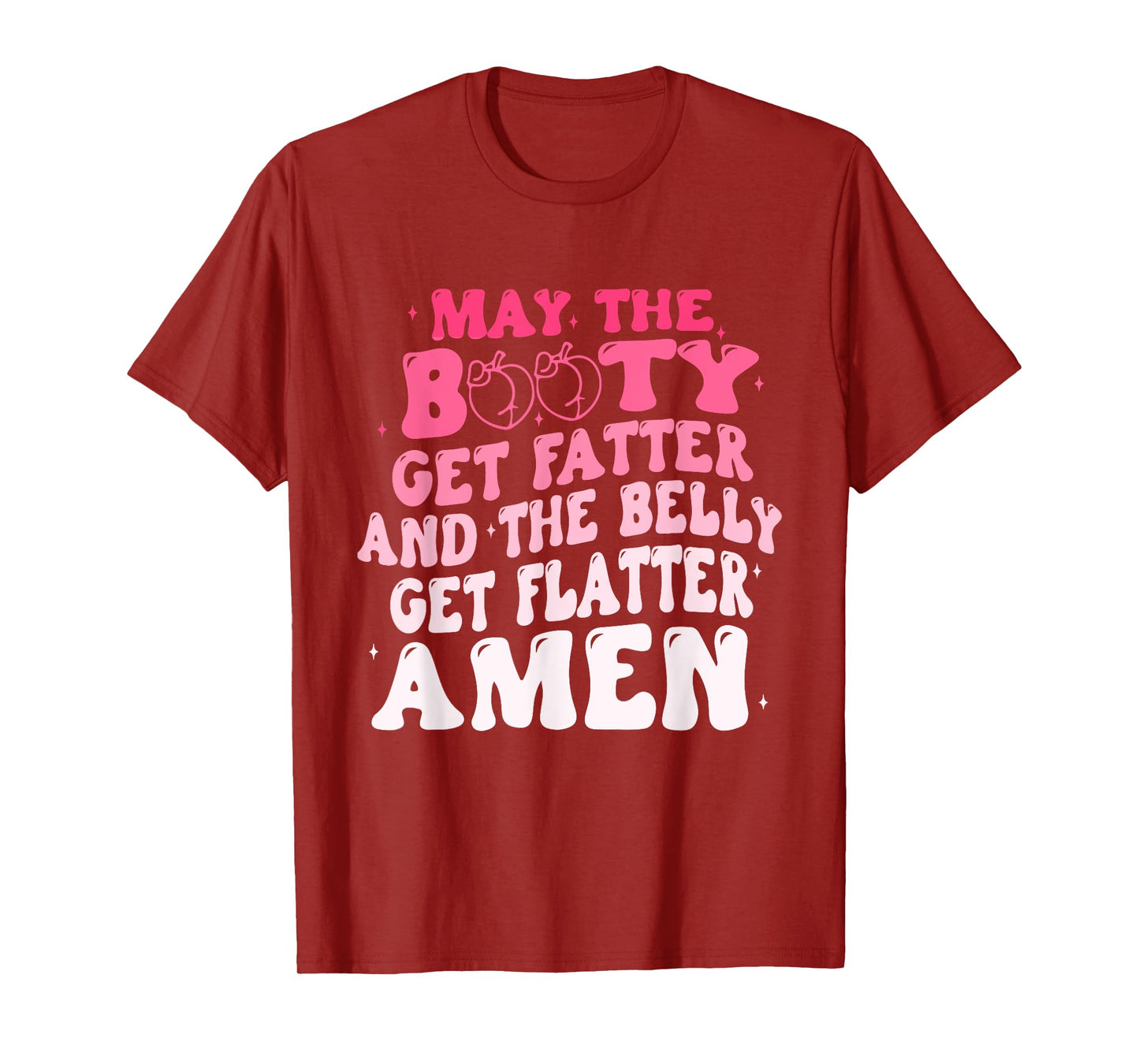 May The Booty Get Fatter And The Belly Flatter Amen Quote T-Shirt