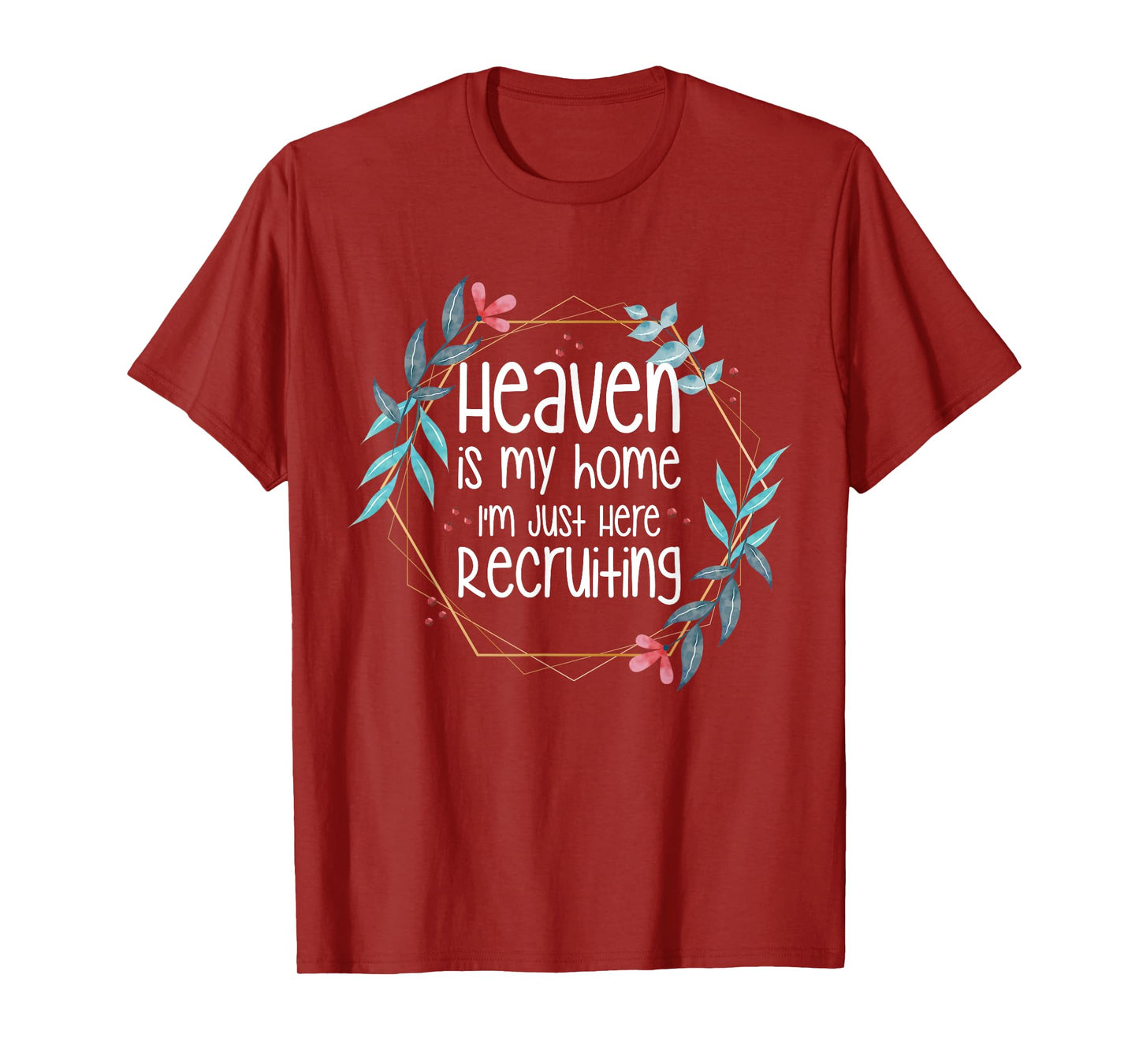 Heaven Is My Home I'm Just Here Recruiting T-Shirt