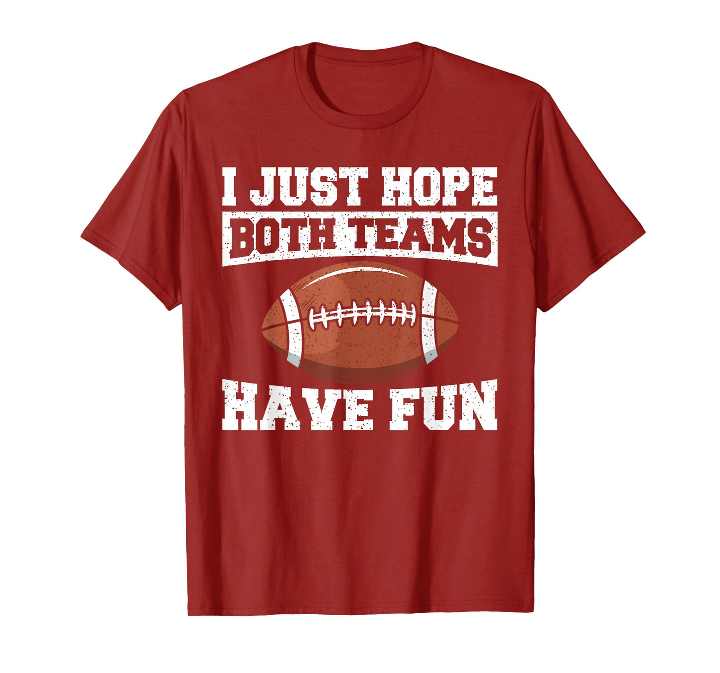 Sport Lover Apparel Football I Just Hope Both Teams Have Fun American Football T-Shirt