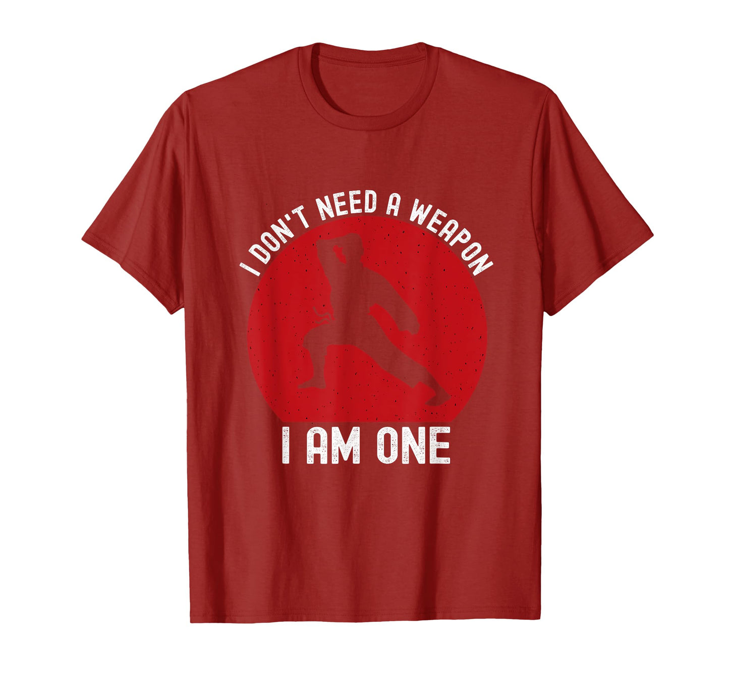 I Don't Need A Weapon I Am One Funny Karate Fighting T-Shirt