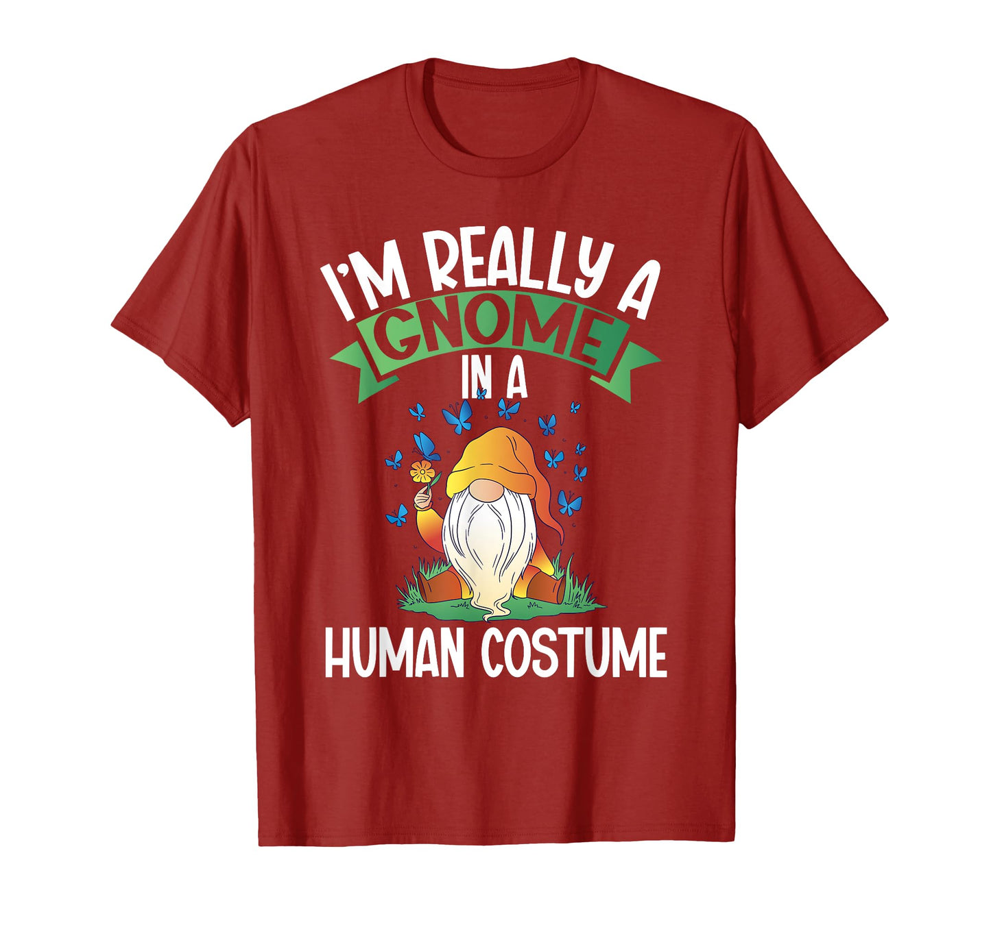 I'm Really A Gnome In A Human Costume Dwarf Garden Gnome T-Shirt