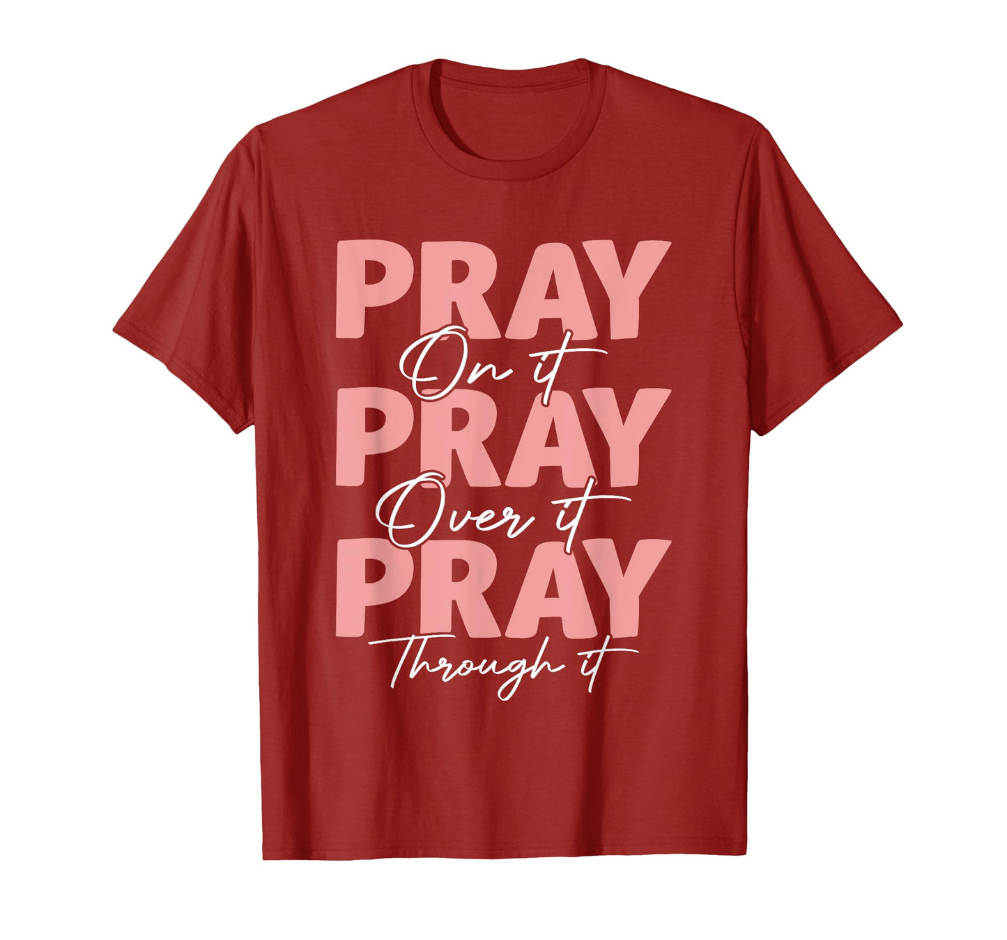 Pray on it Pray Over it Pray Through it Christian Jesus T-Shirt