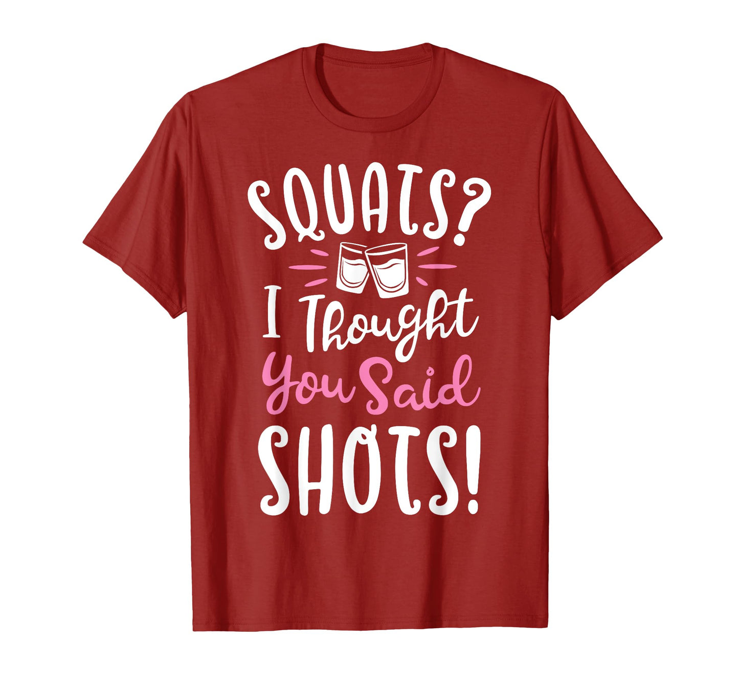Squats I Thought You Said Shots T shirt Fitness Gym Workout T-Shirt
