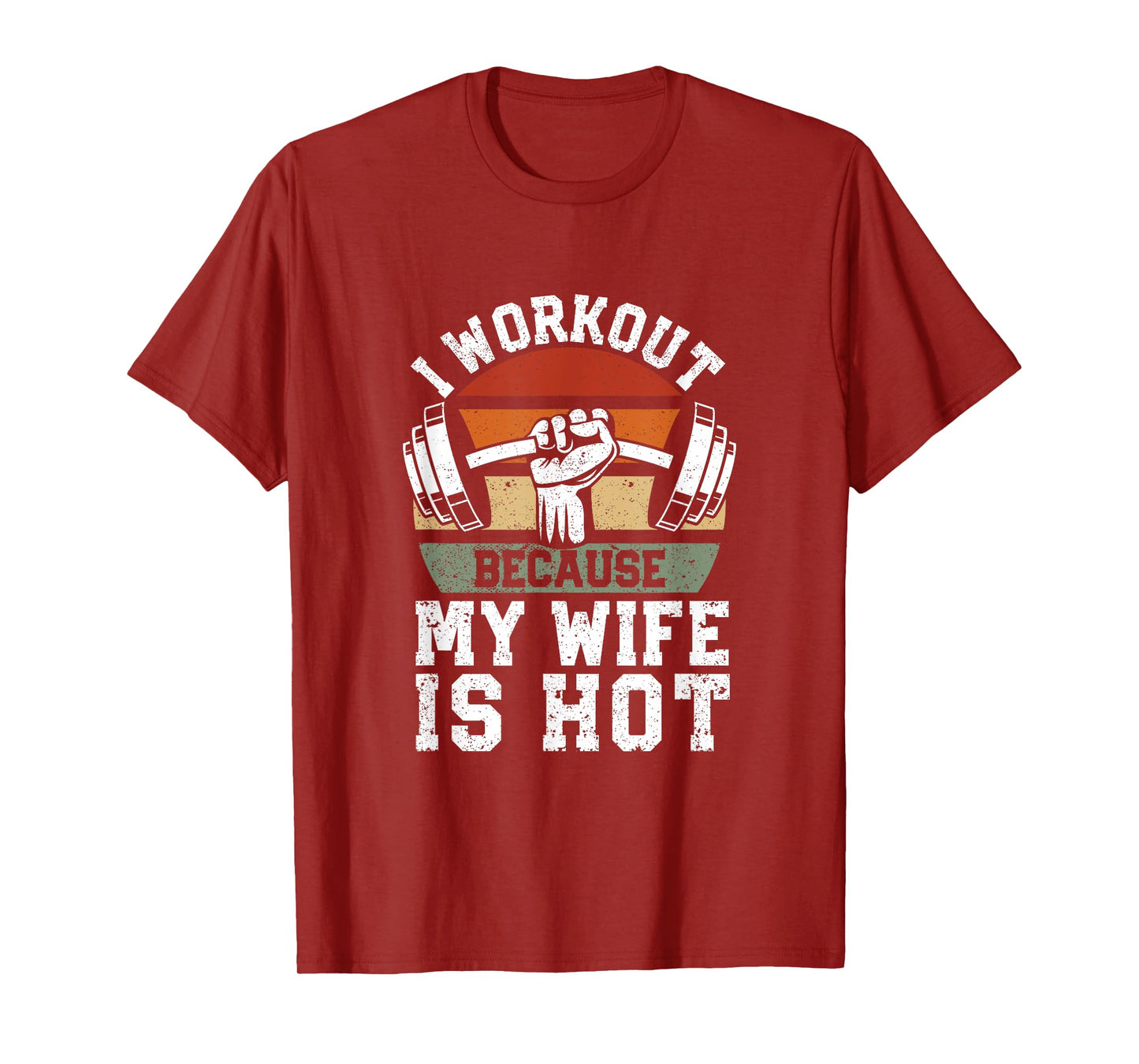 Funny Fitness Gym Lover I Workout Because My Wife Is Hot T-Shirt