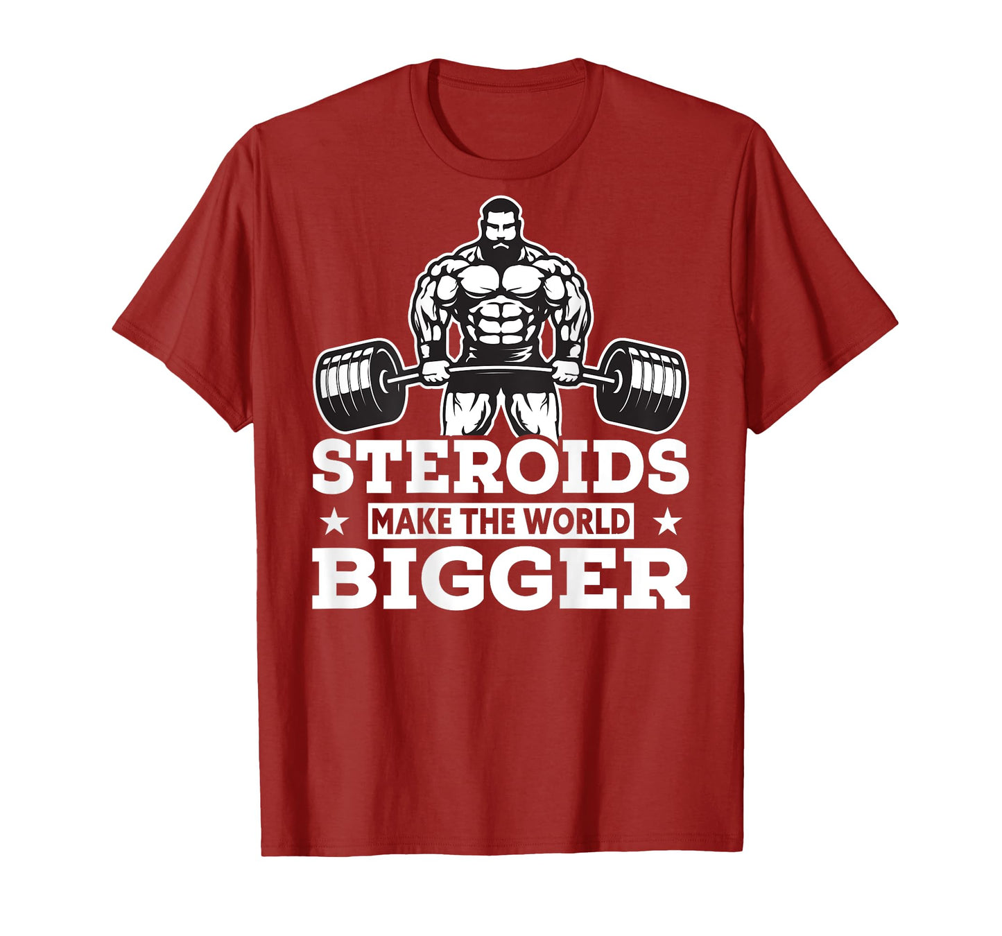Steroids Make The World Bigger T-Shirt Funny gym Fitness Tee T-Shirt