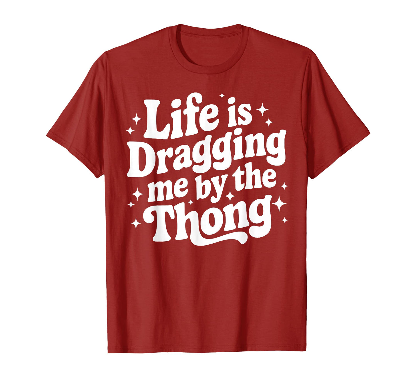 Life is Dragging Me by The Thong T-Shirt