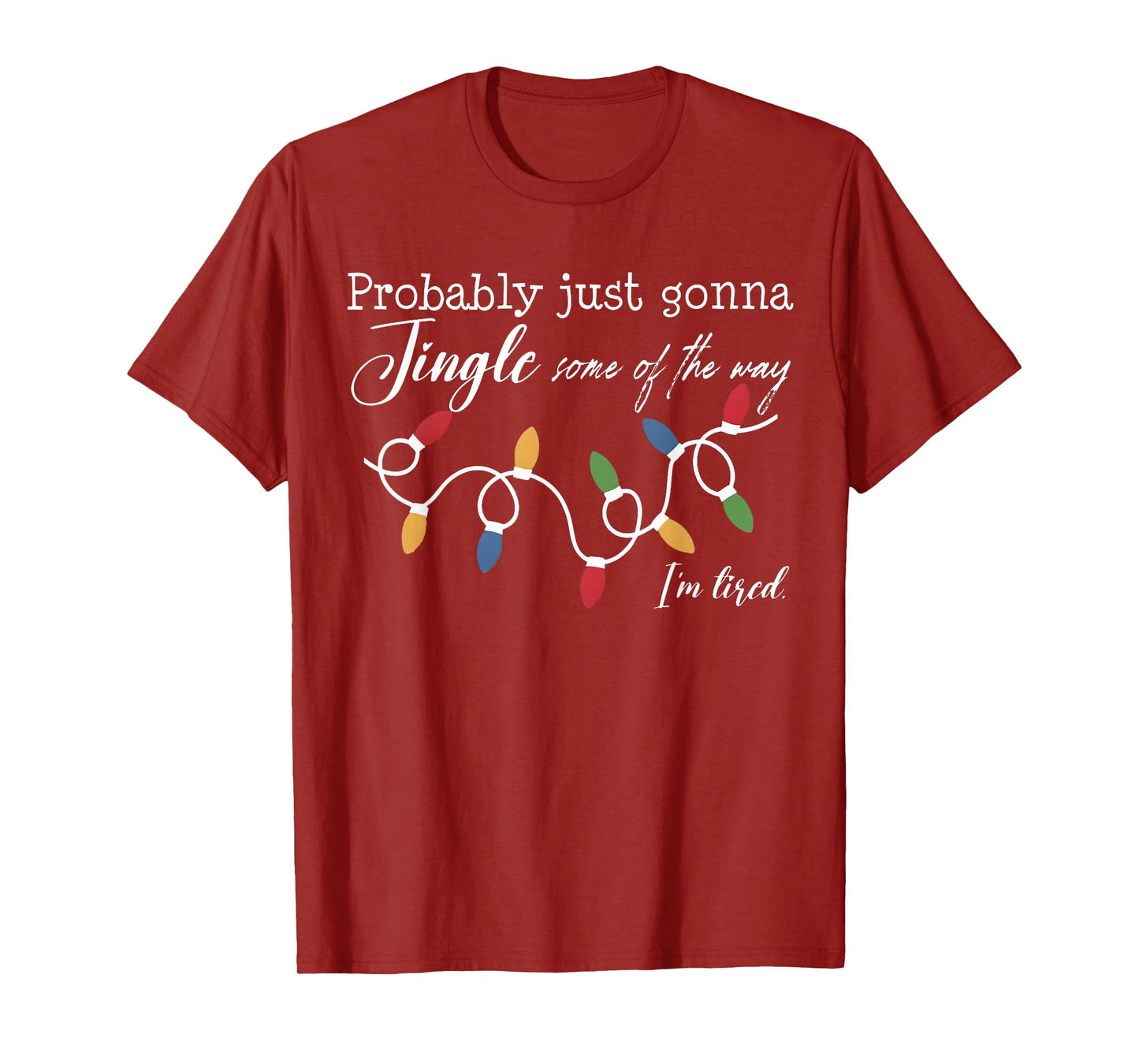 Funny Probably Just Gonna Jingle Some of The Way I'm Tired T-Shirt