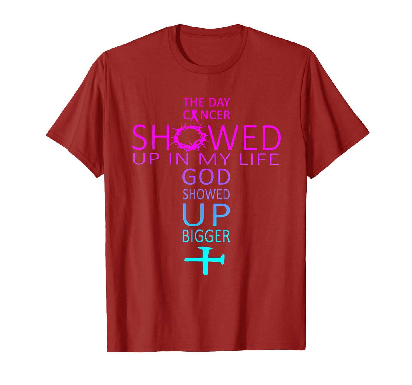 The Day Cancer Showed Up In My Life God Showed Up Bigger T-Shirt