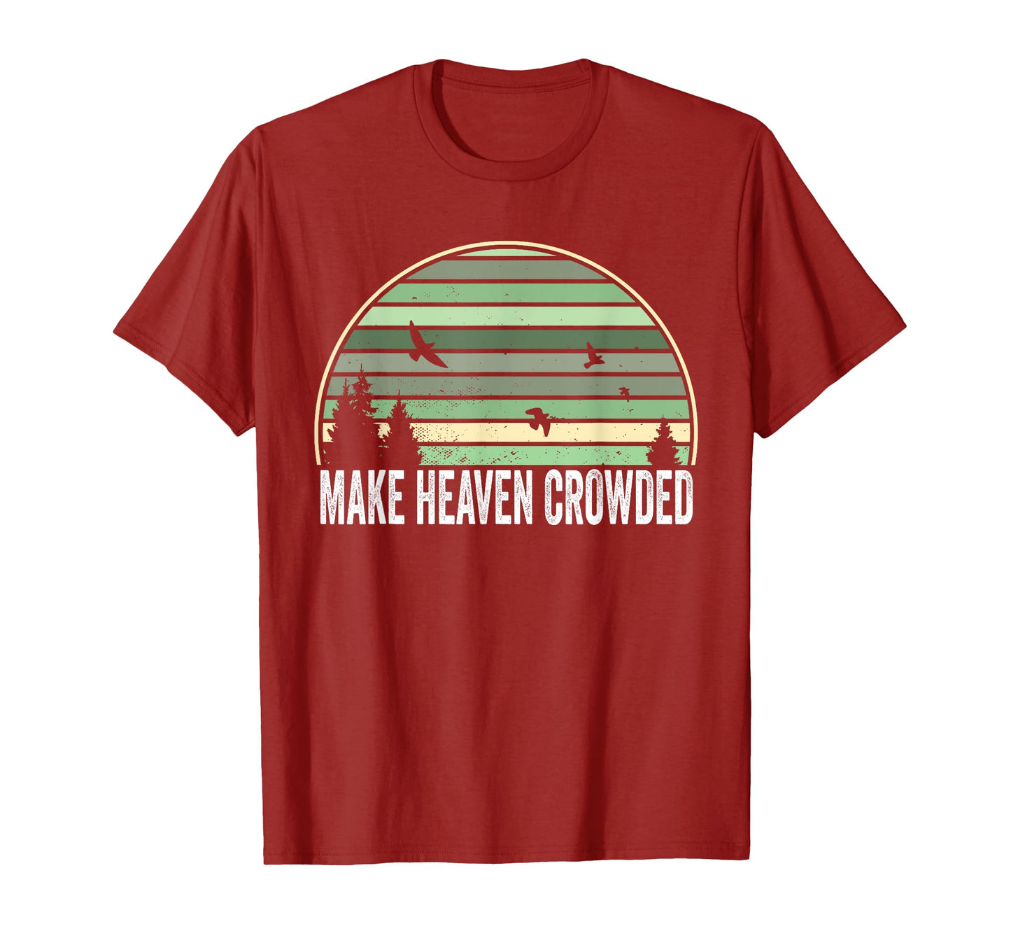 Religious Christian Quote Make Heaven Crowded Inspirational T-Shirt