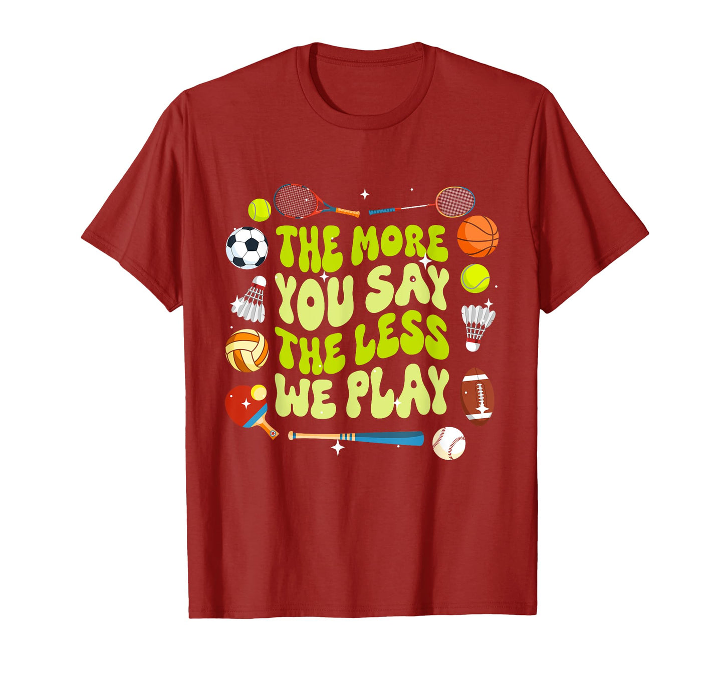 The More You Say The Less We Play Physical Education T-Shirt