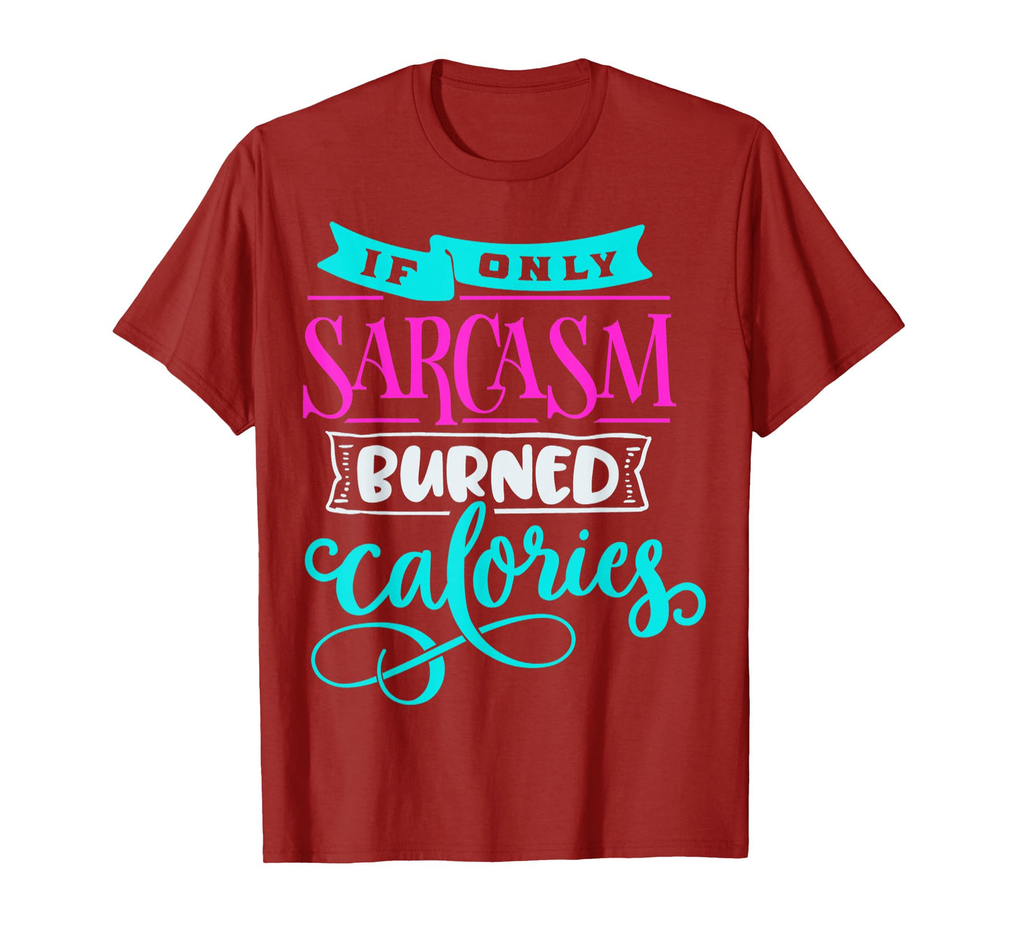 If Only Sarcasm Burned Calories Funny Sarcastic Workout T-Shirt