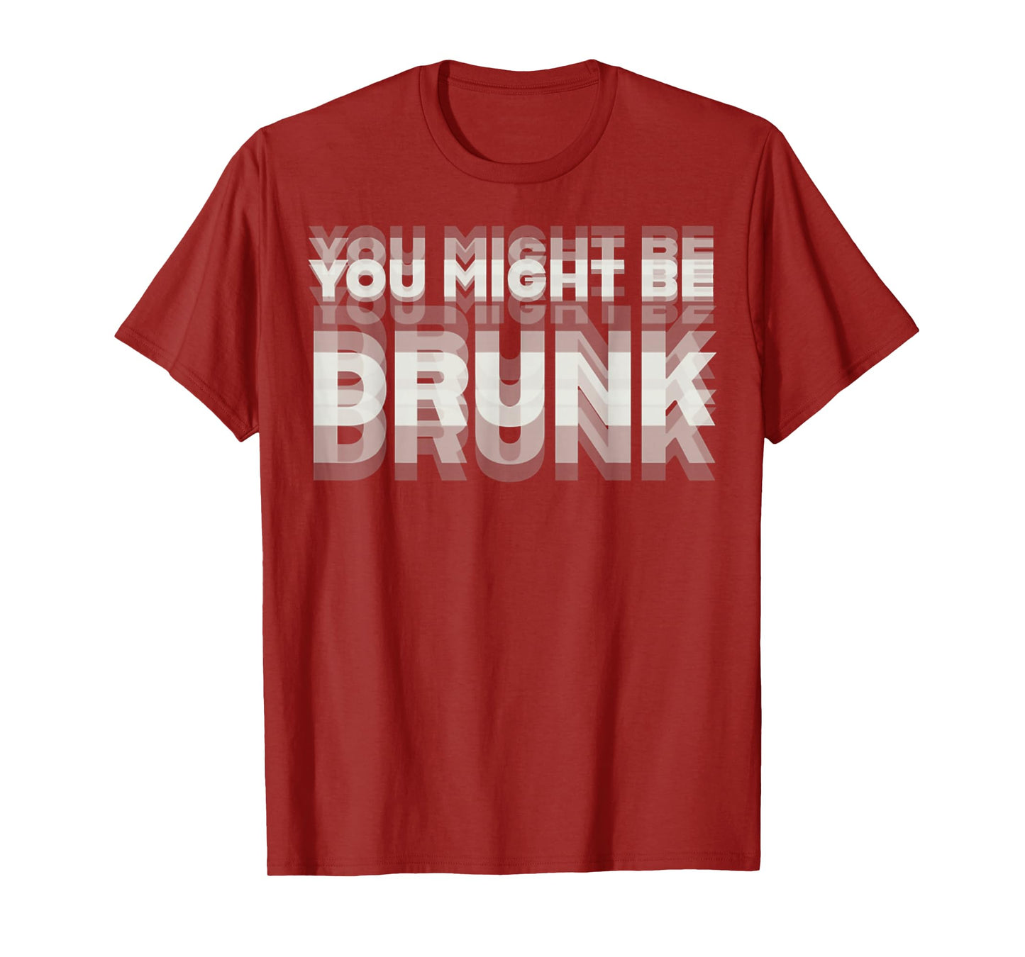 Funny Drinking Humor You Might Be Drunk T-Shirt