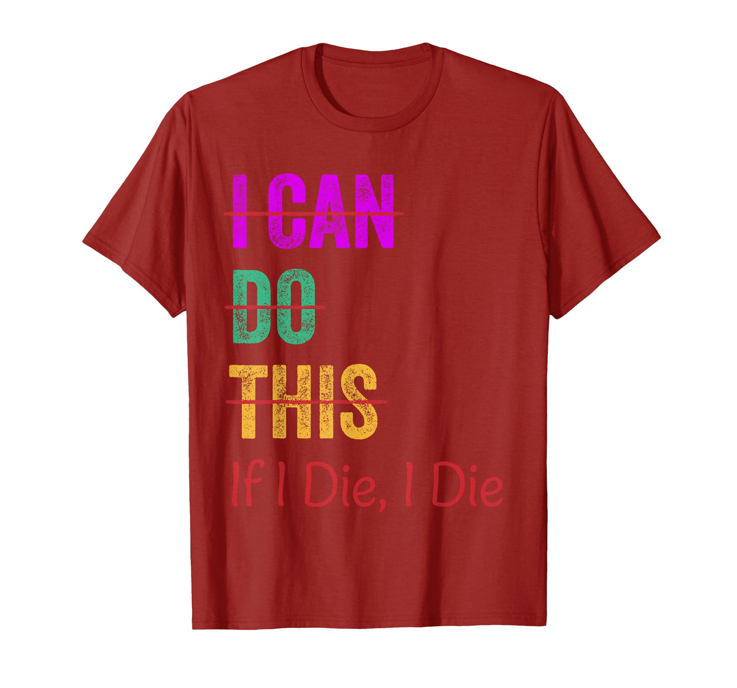 I Can Do This If I Die I Die Funny Fitness Workout Gym Lover T-Shirt