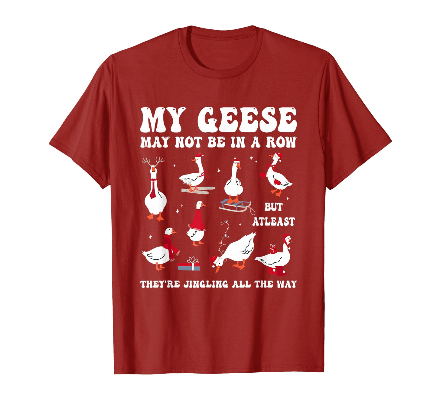 My Geese May Not Be in A Row But at Least They're Jingling T-Shirt
