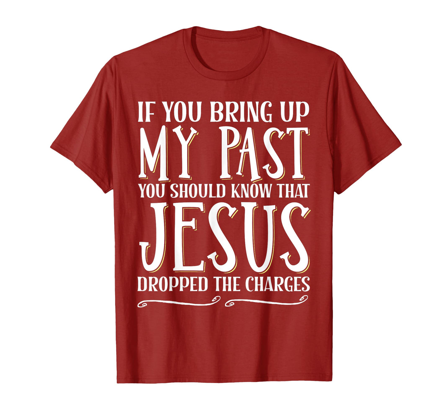 If You Bring Up My Past You Should Know That Jesus Dropped T-Shirt