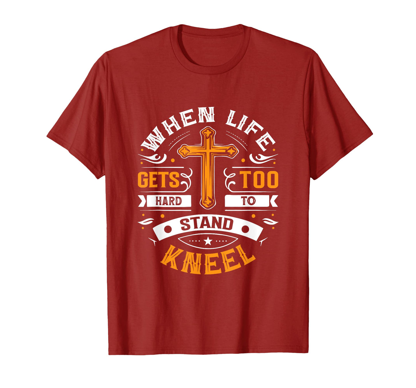 When life gets too hard to stand, kneel. T-Shirt