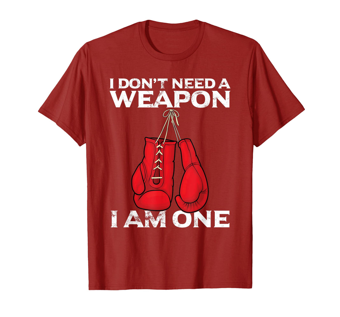 Boxing Gloves I Don't Need A Weapon Combat Boxer T-Shirt