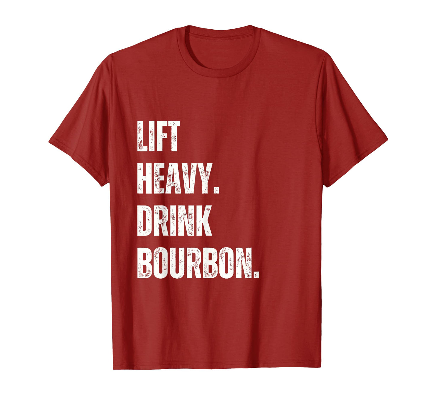 Lift Heavy. Drink Bourbon. Funny Gym Workout Weightlifting. T-Shirt
