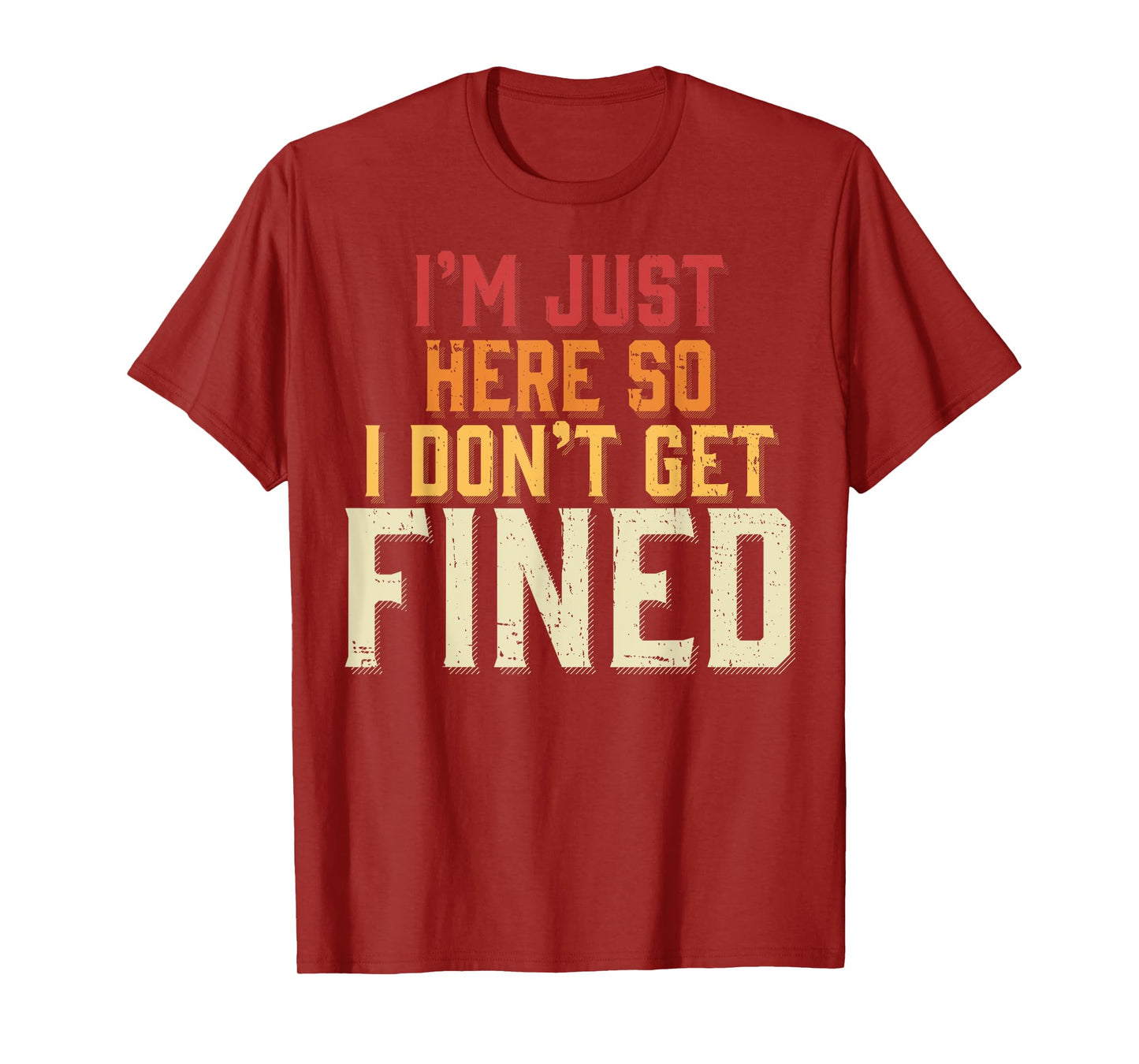 I'm Just Here So I Don't Get Fined T-Shirt