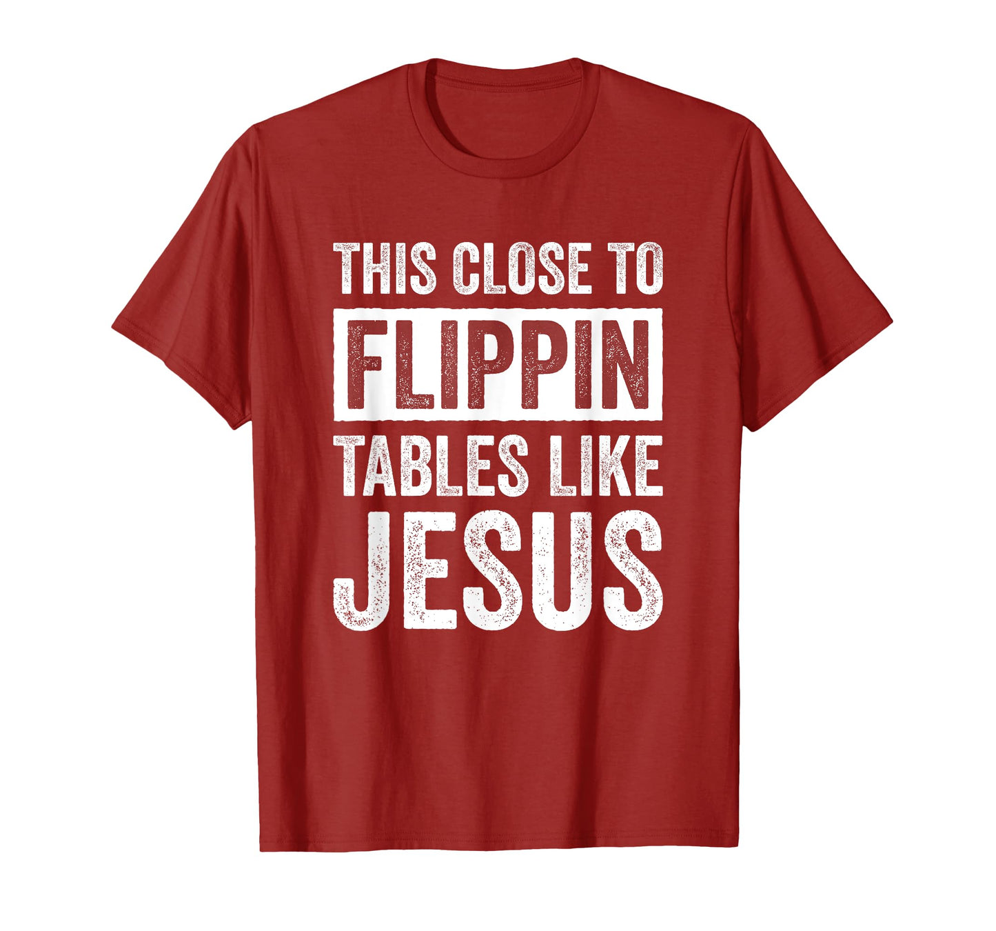 This Close To Flippin Tables Like Jesus T-Shirt