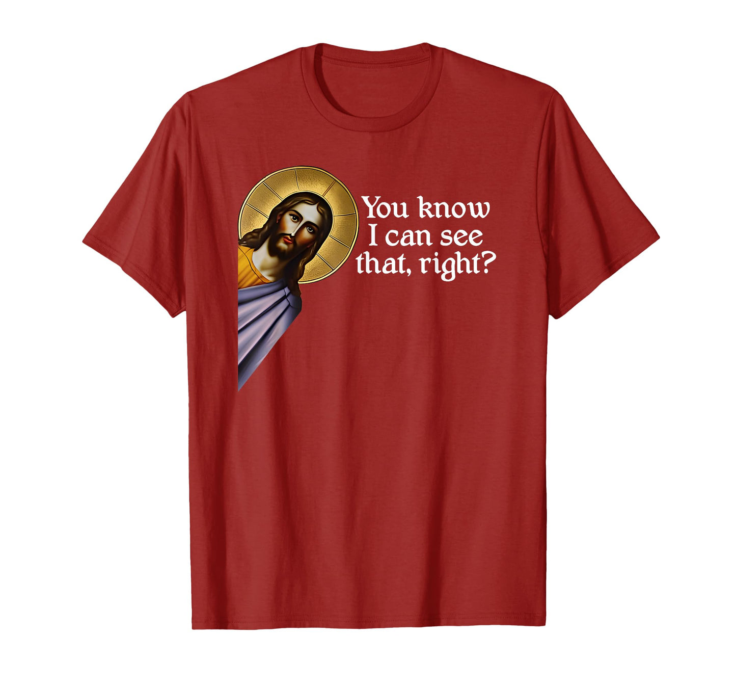 Jesus, You Know I Can See That, Right? Jesus I saw that. T-Shirt