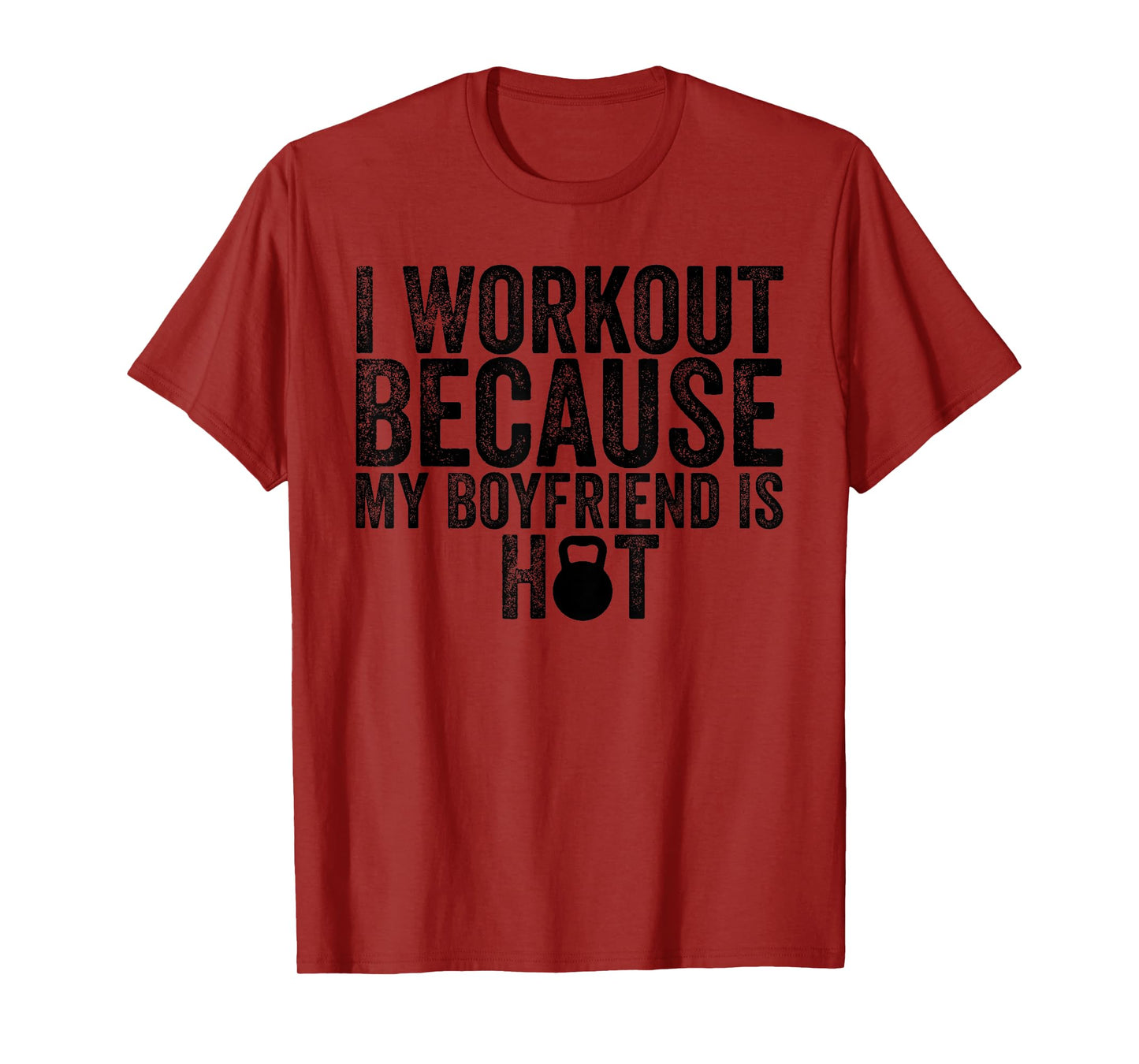 I Workout Because My Boyfriend Is Hot, Women's Fitness T-Shirt