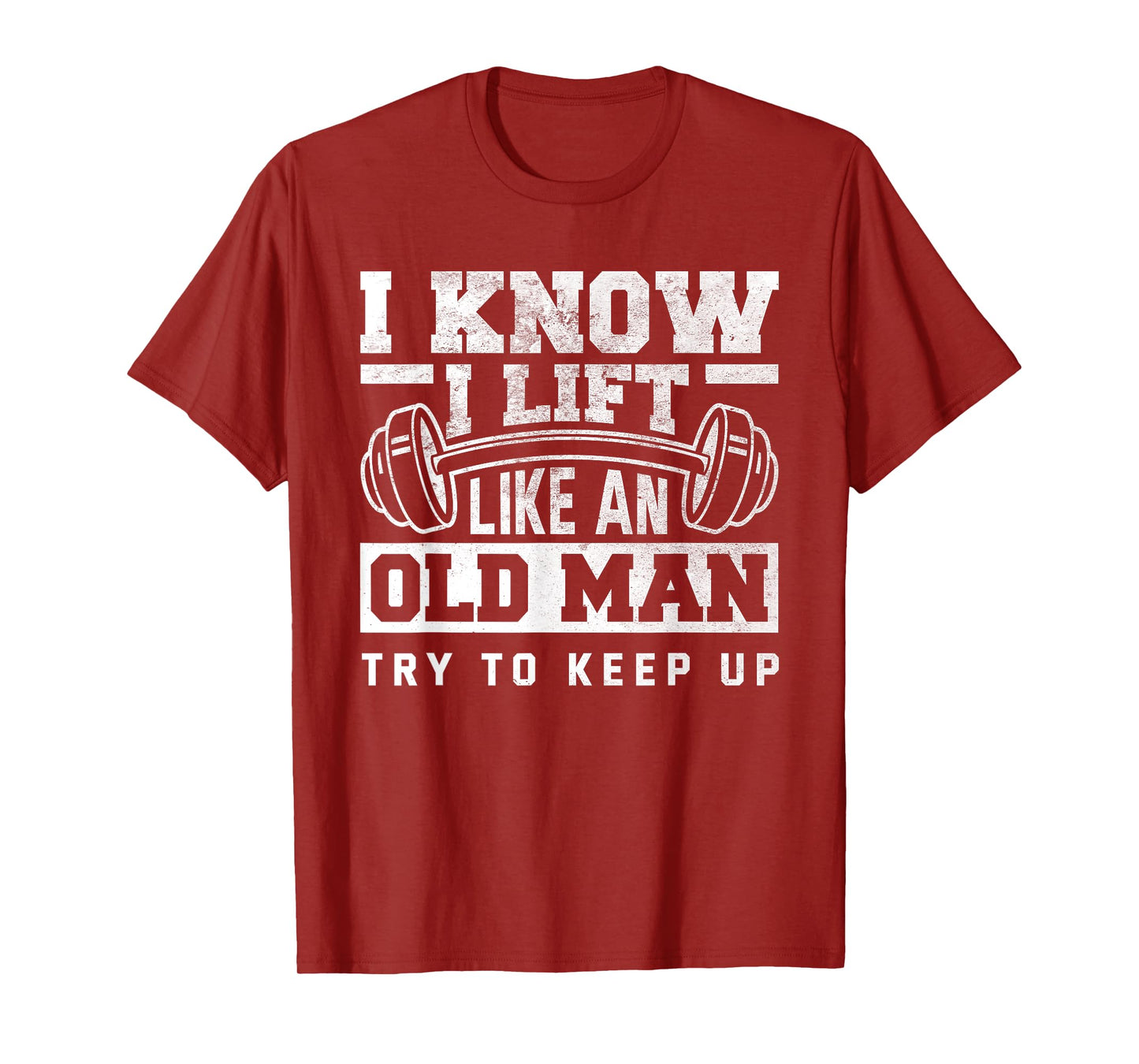 I Know I Lift Like An Old Man Funny Gym T-Shirt