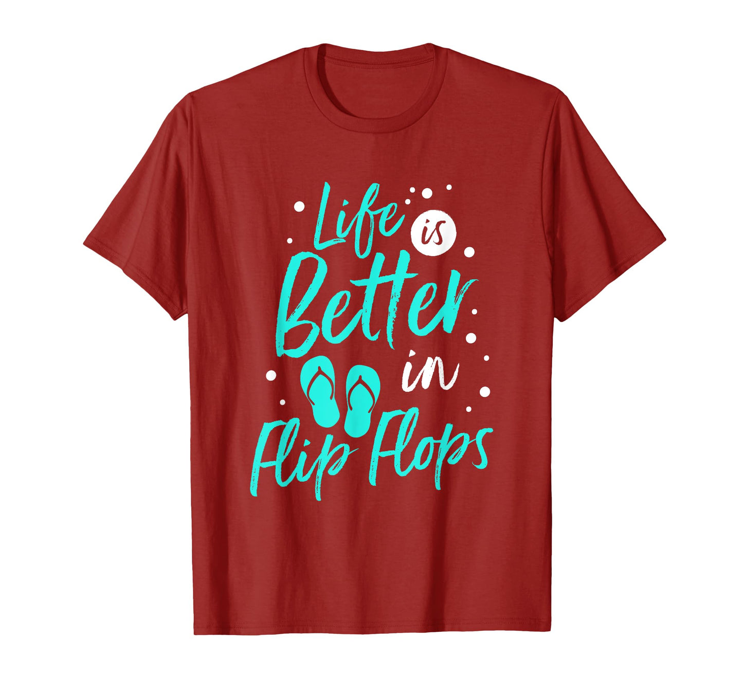 Life is Better in Flip Flops Summer Beach Garment T-Shirt