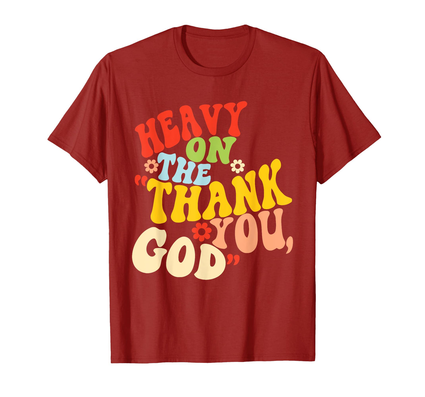 Heavy On The Thank You, God Quote T-Shirt