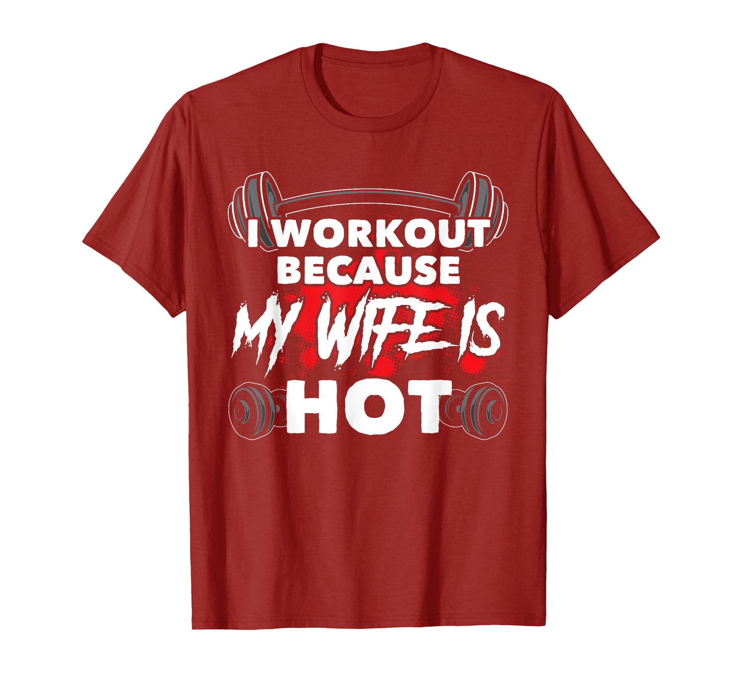 I Workout Because My Wife Is Hot Bodybuilding Gym Humor T-Shirt
