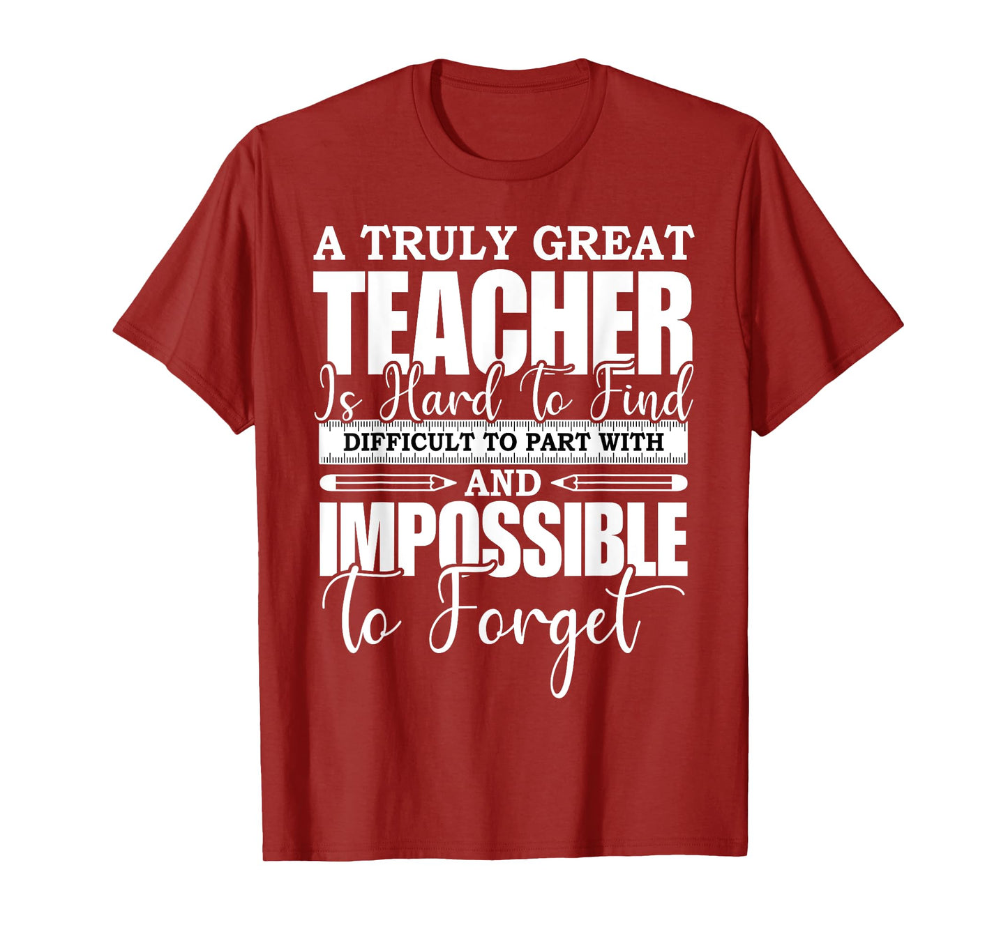 A Truly Great Teacher Is Hard To Find Difficult To Forget T-Shirt