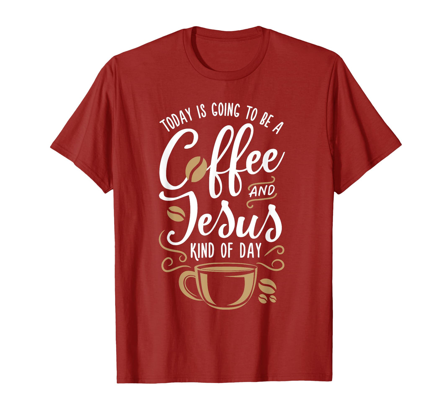 Today Is Going To Be A Coffee And Jesus Kind Of Day T-Shirt