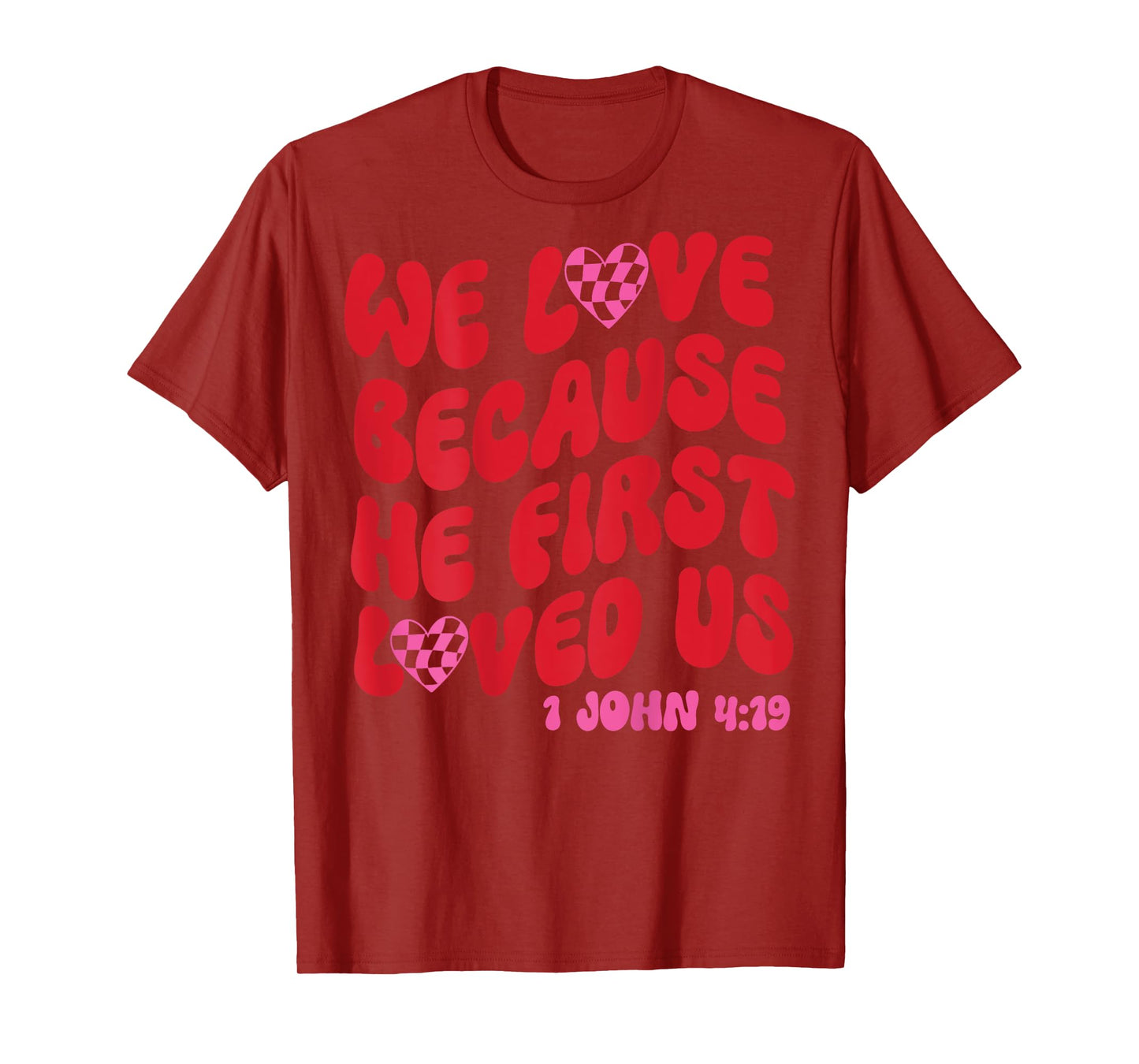 We Love Because He First Loved Us Bible Verse Jesus Faith T-Shirt